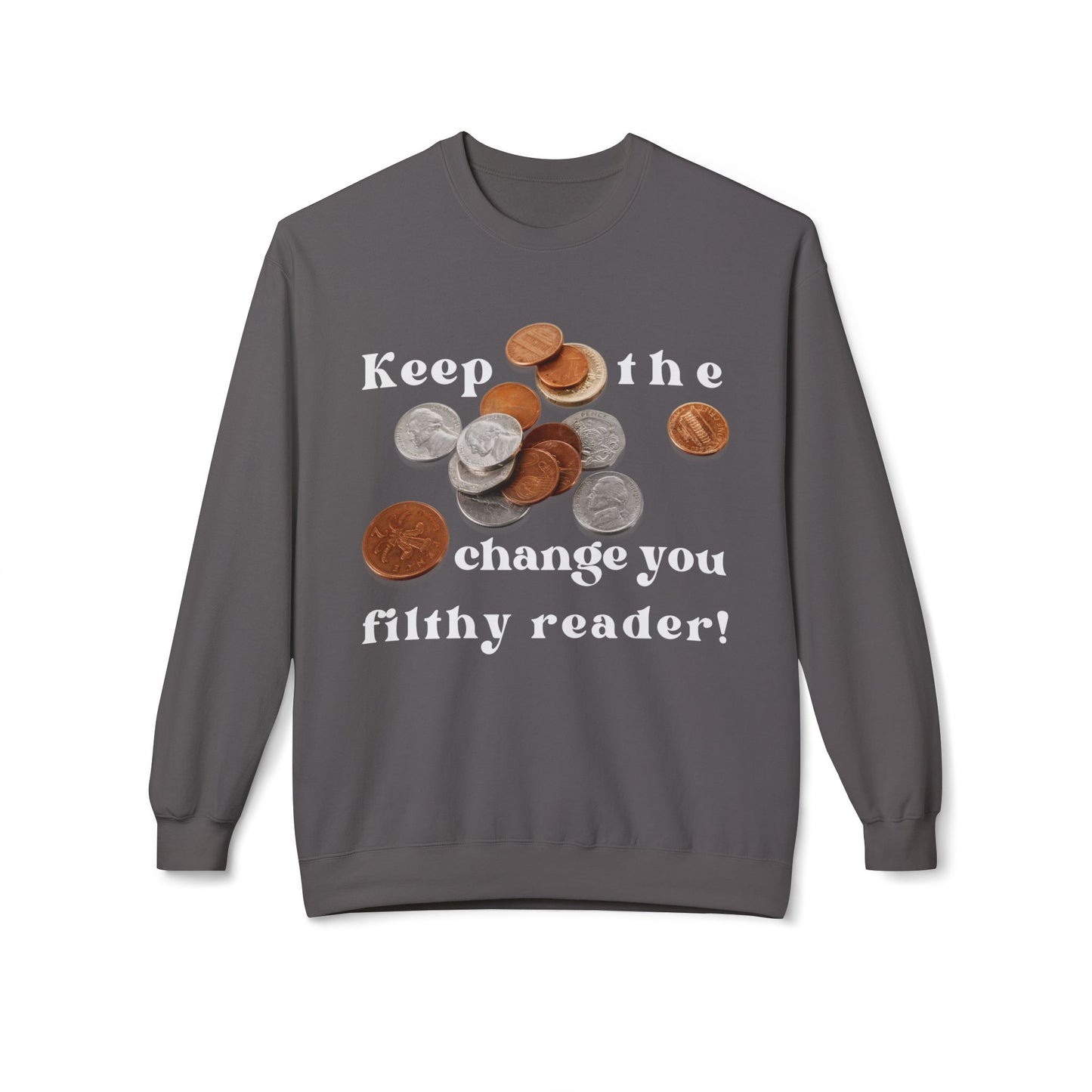 Teen/Adult Unisex Keep the Change You Filthy Reader Sweatshirt β Funny Bookish Parody Design
