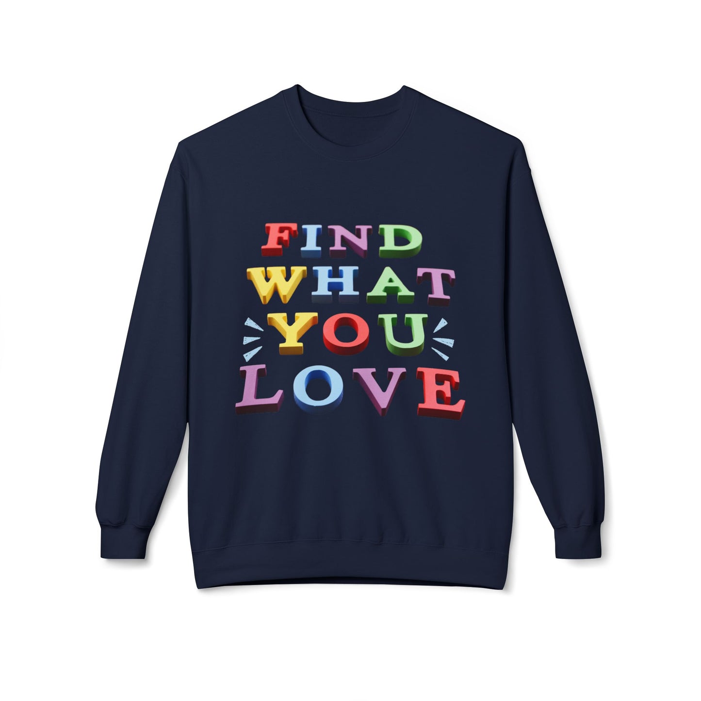 Teen/Adult Unisex Find What You Love Sweatshirt – Colorful Motivational Design for Dreamers and Doers