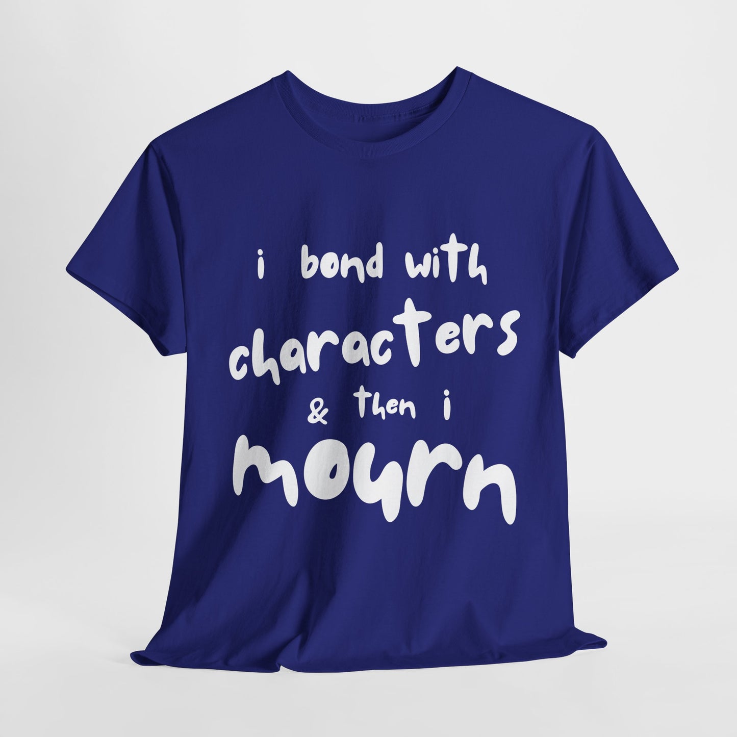 Teen/Adult Unisex Tee – I Bond With Characters & Then I Mourn (Word Edition)