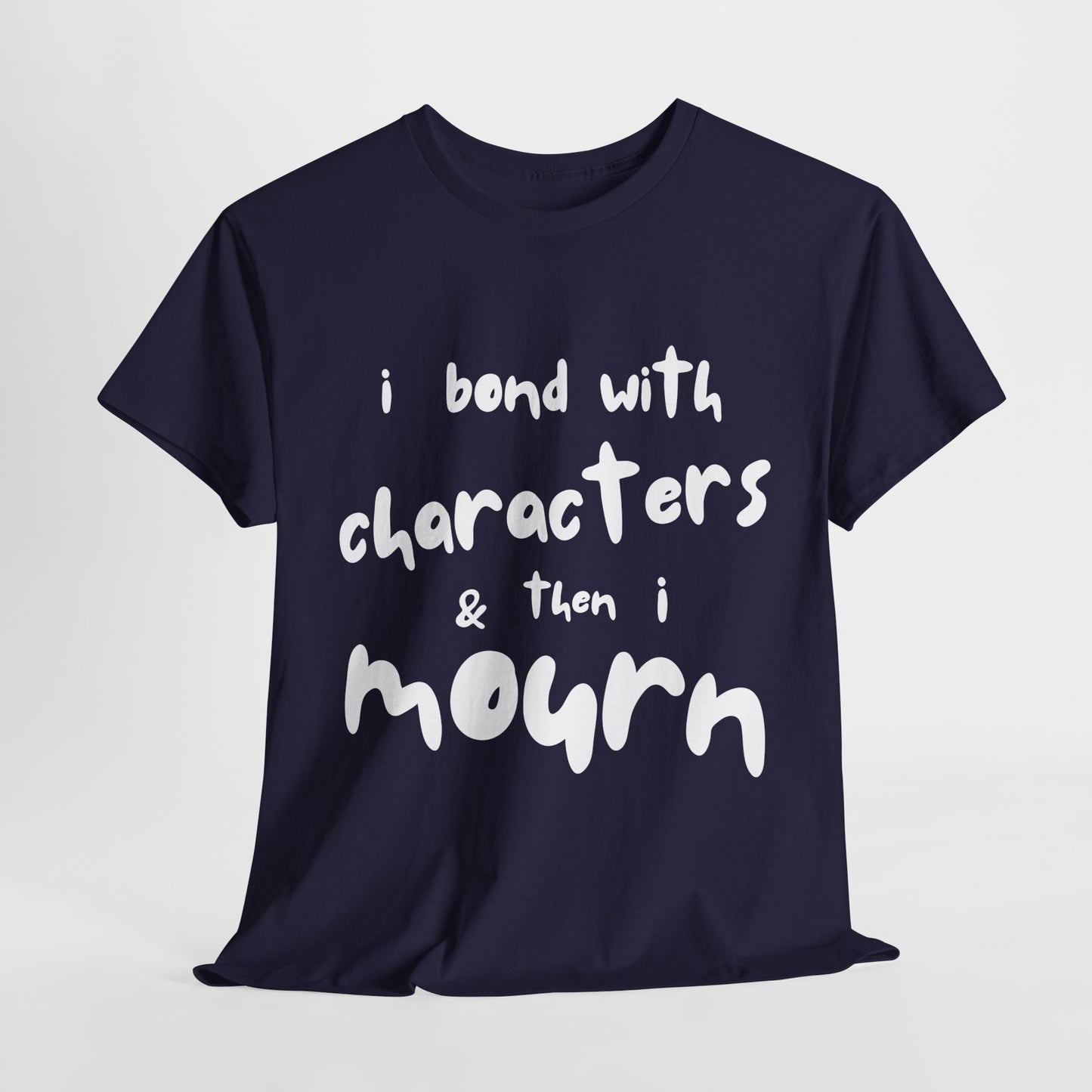 Teen/Adult Unisex Tee – I Bond With Characters & Then I Mourn (Word Edition)