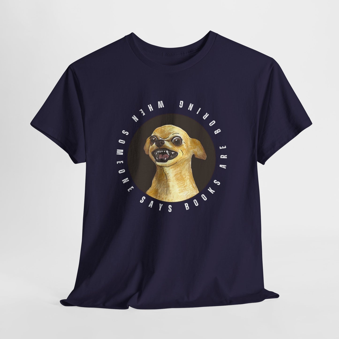 Teen/Adult Unisex Books Are Boring? Tee – Cue the Inner Chihuahua