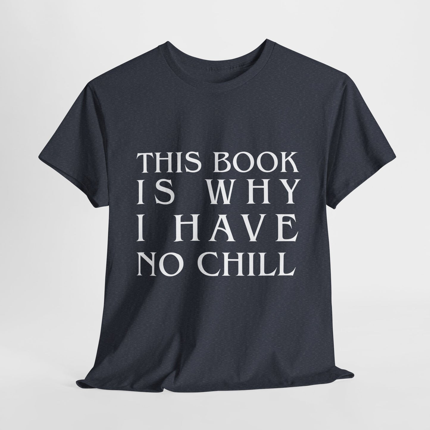 Teen/Adult Unisex Bookish Tee – This Book Is Why I Have No Chill (Word Edition)