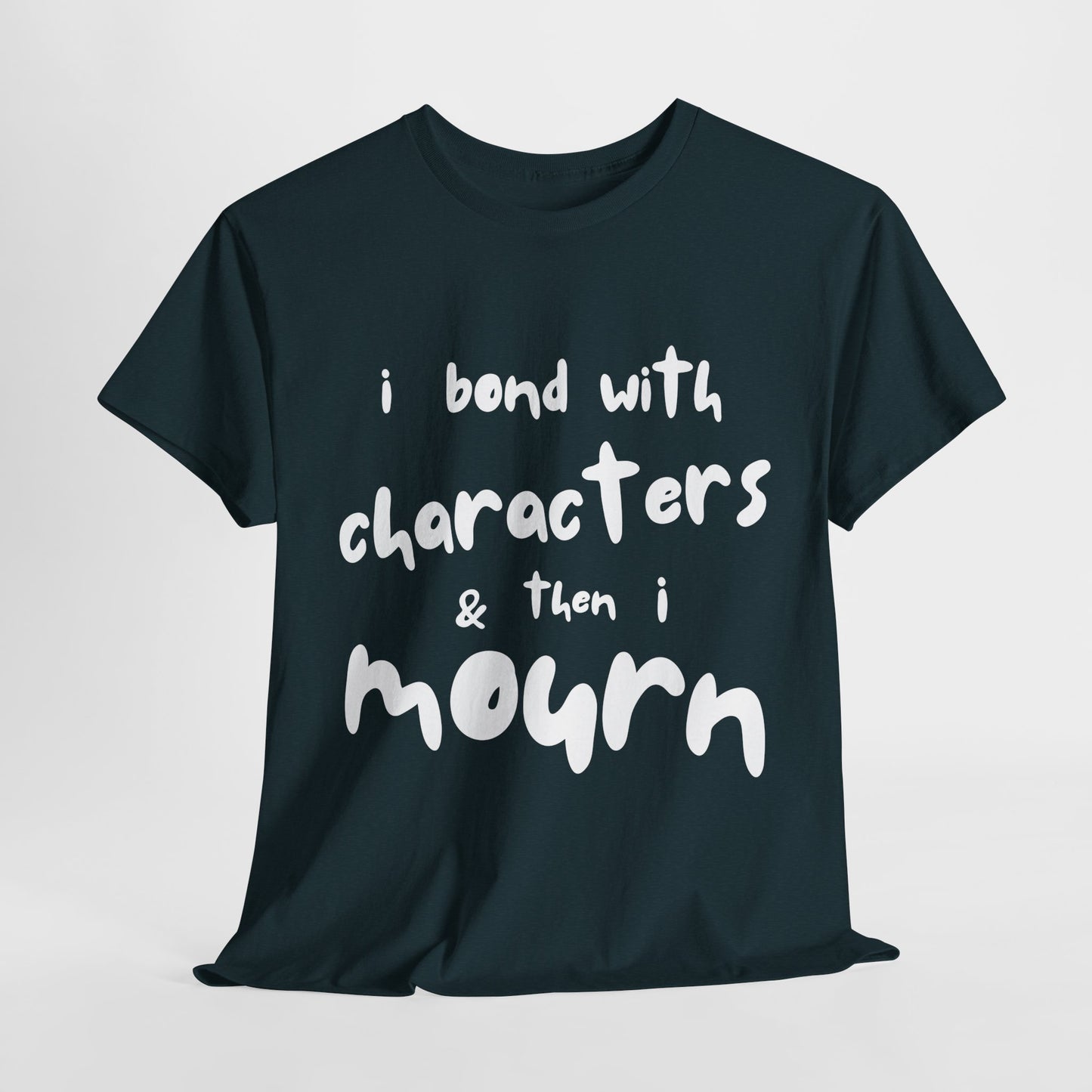 Teen/Adult Unisex Tee – I Bond With Characters & Then I Mourn (Word Edition)
