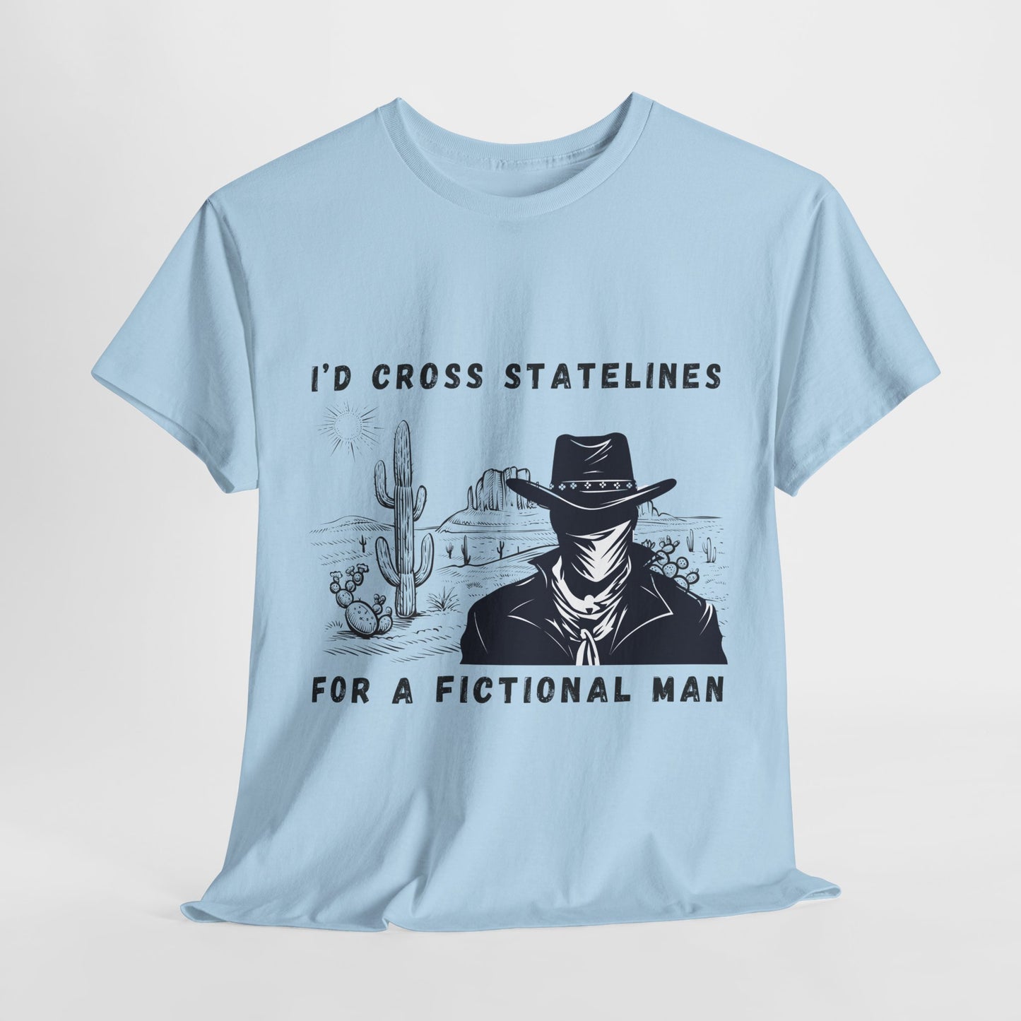 Teen/Adult Unisex Tee – I’d Cross State Lines for a Fictional Man (Desert Outlaw Edition)