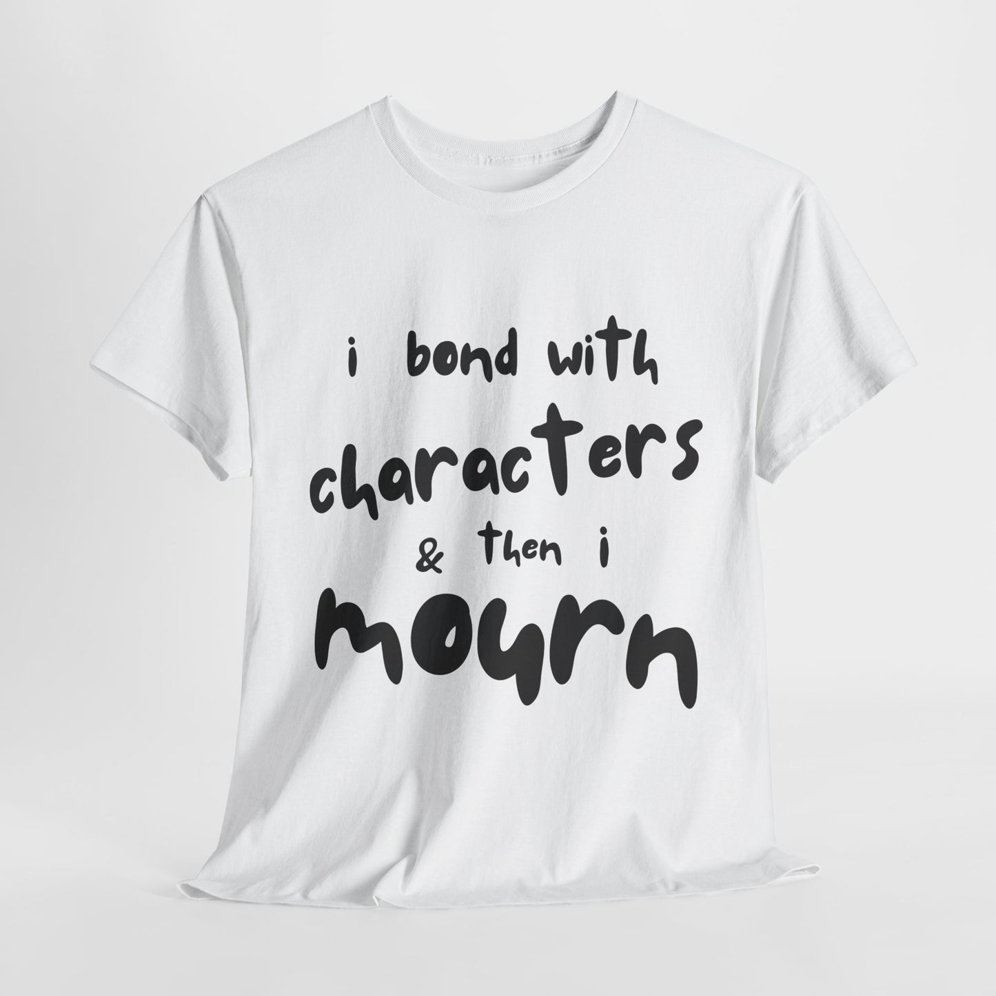 Teen/Adult Unisex Tee – I Bond With Characters & Then I Mourn (Word Edition)