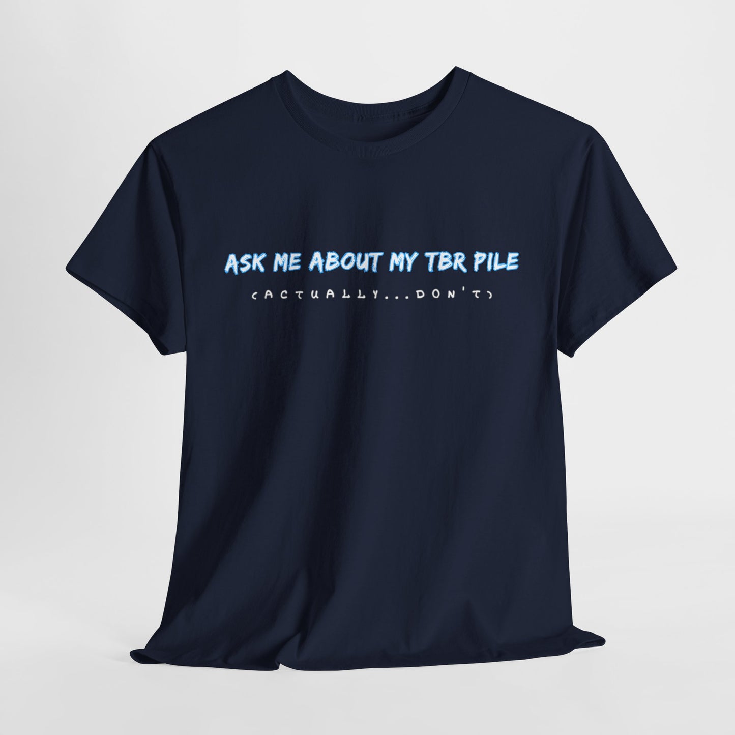 Teen/Adult Unisex Tee – Ask Me About My TBR Pile (Actually…Don’t)