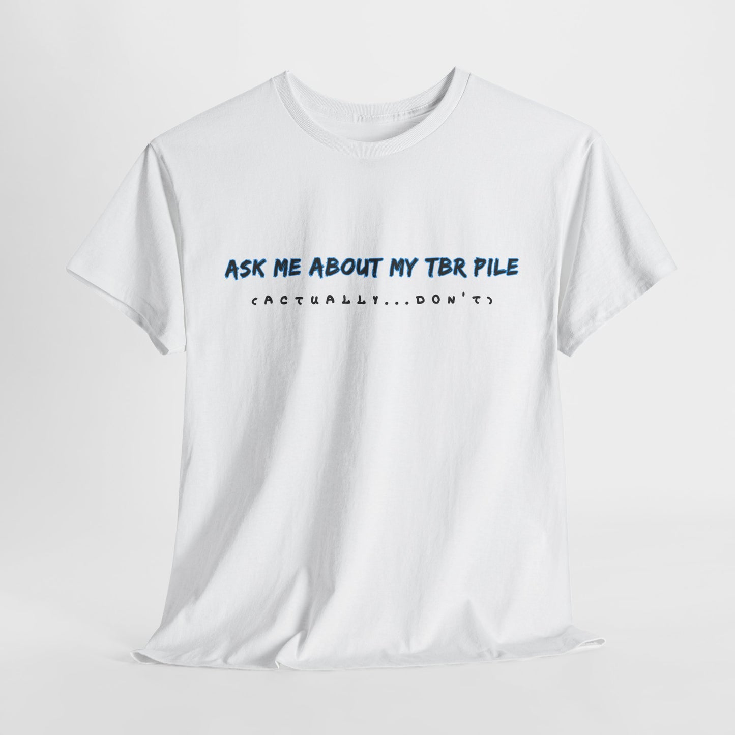 Teen/Adult Unisex Tee – Ask Me About My TBR Pile (Actually…Don’t)