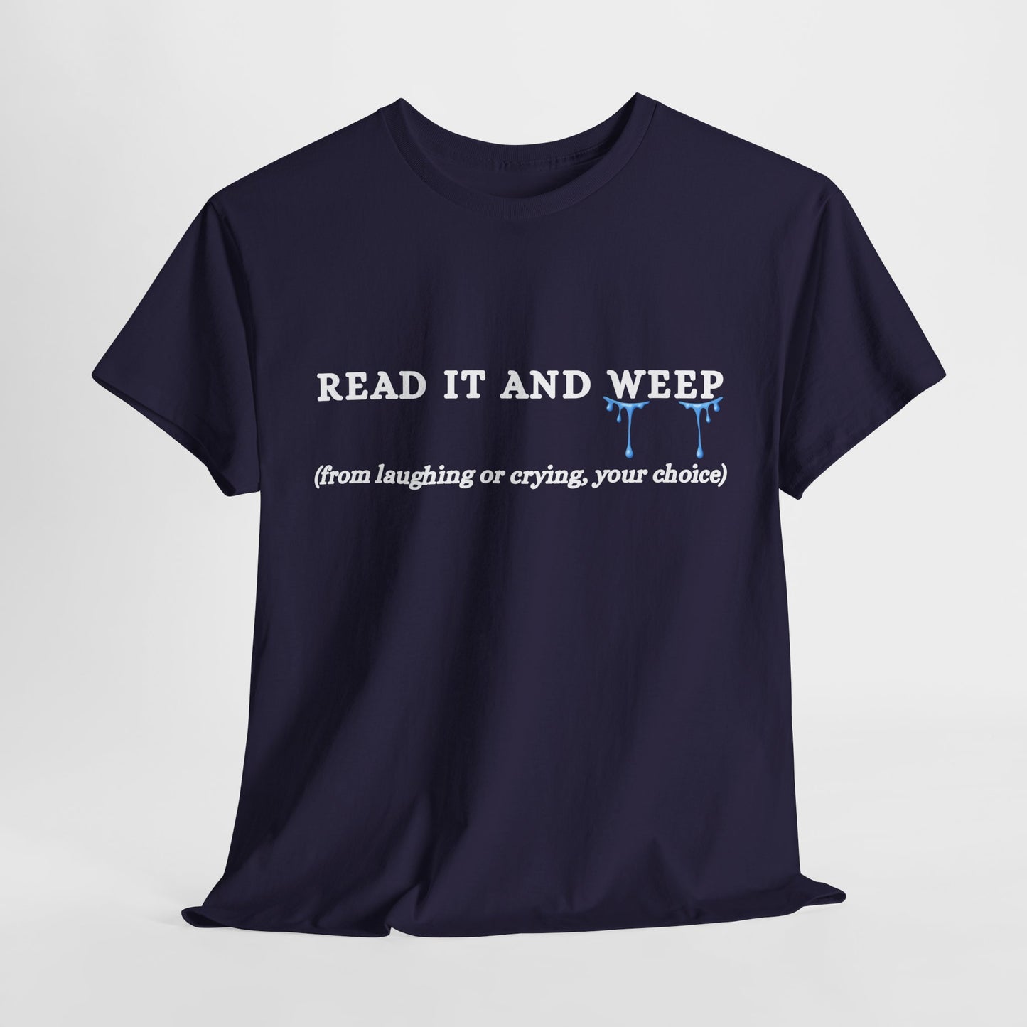 Teen/Adult Unisex Tee – Read It and Weep (Laughing or Crying, Your Choice)