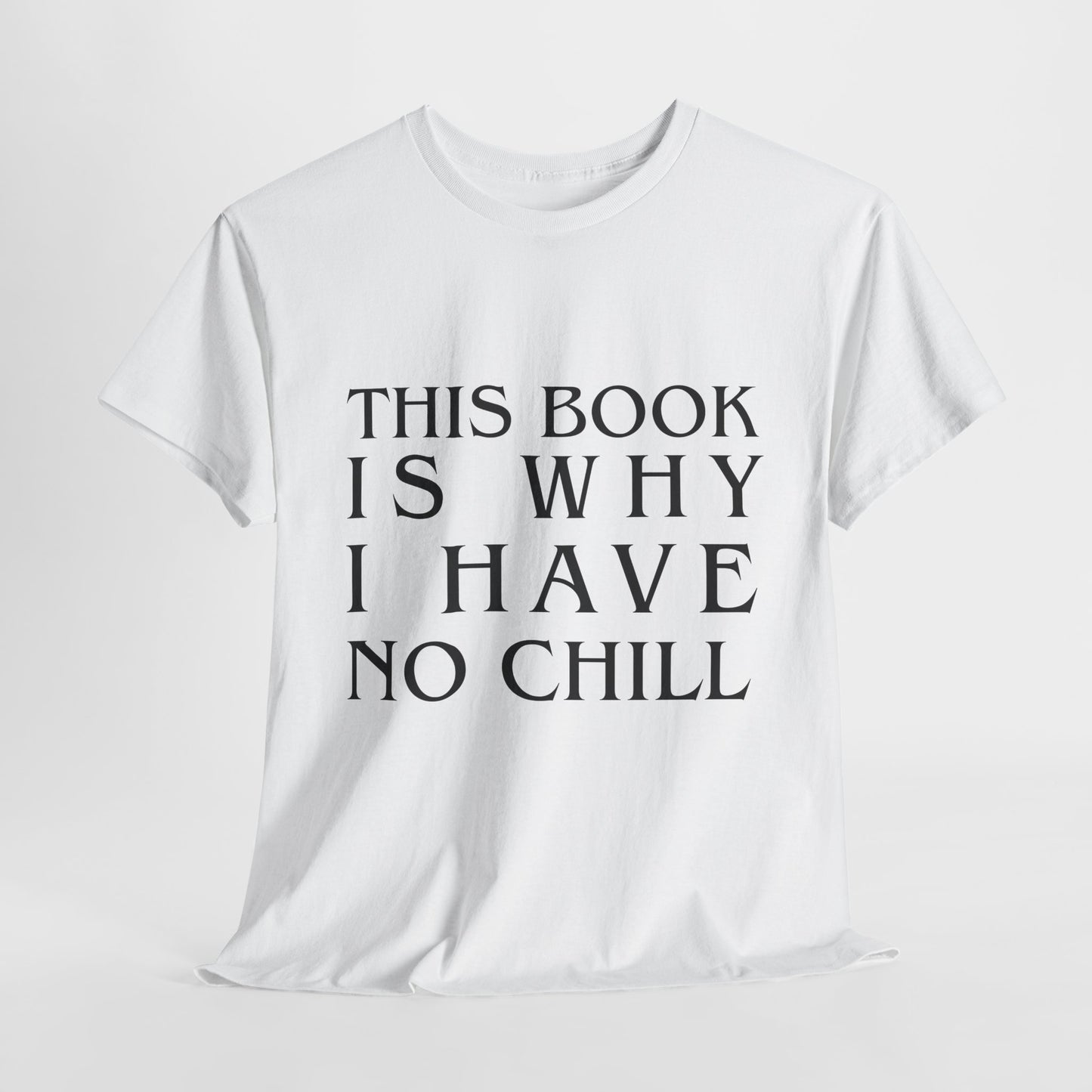 Teen/Adult Unisex Bookish Tee – This Book Is Why I Have No Chill (Word Edition)