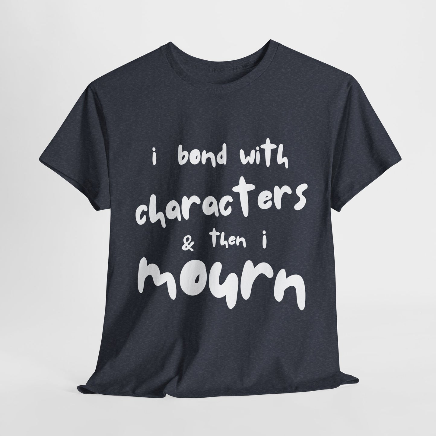 Teen/Adult Unisex Tee – I Bond With Characters & Then I Mourn (Word Edition)