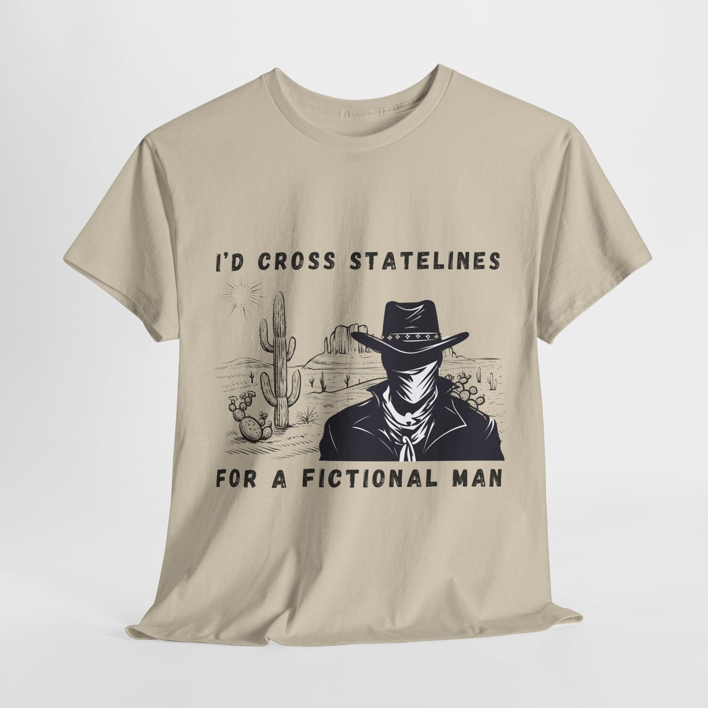 Teen/Adult Unisex Tee – I’d Cross State Lines for a Fictional Man (Desert Outlaw Edition)