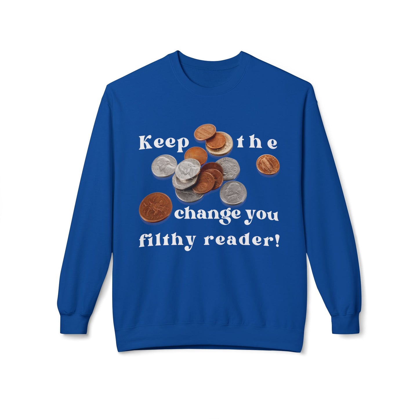 Teen/Adult Unisex Keep the Change You Filthy Reader Sweatshirt β Funny Bookish Parody Design