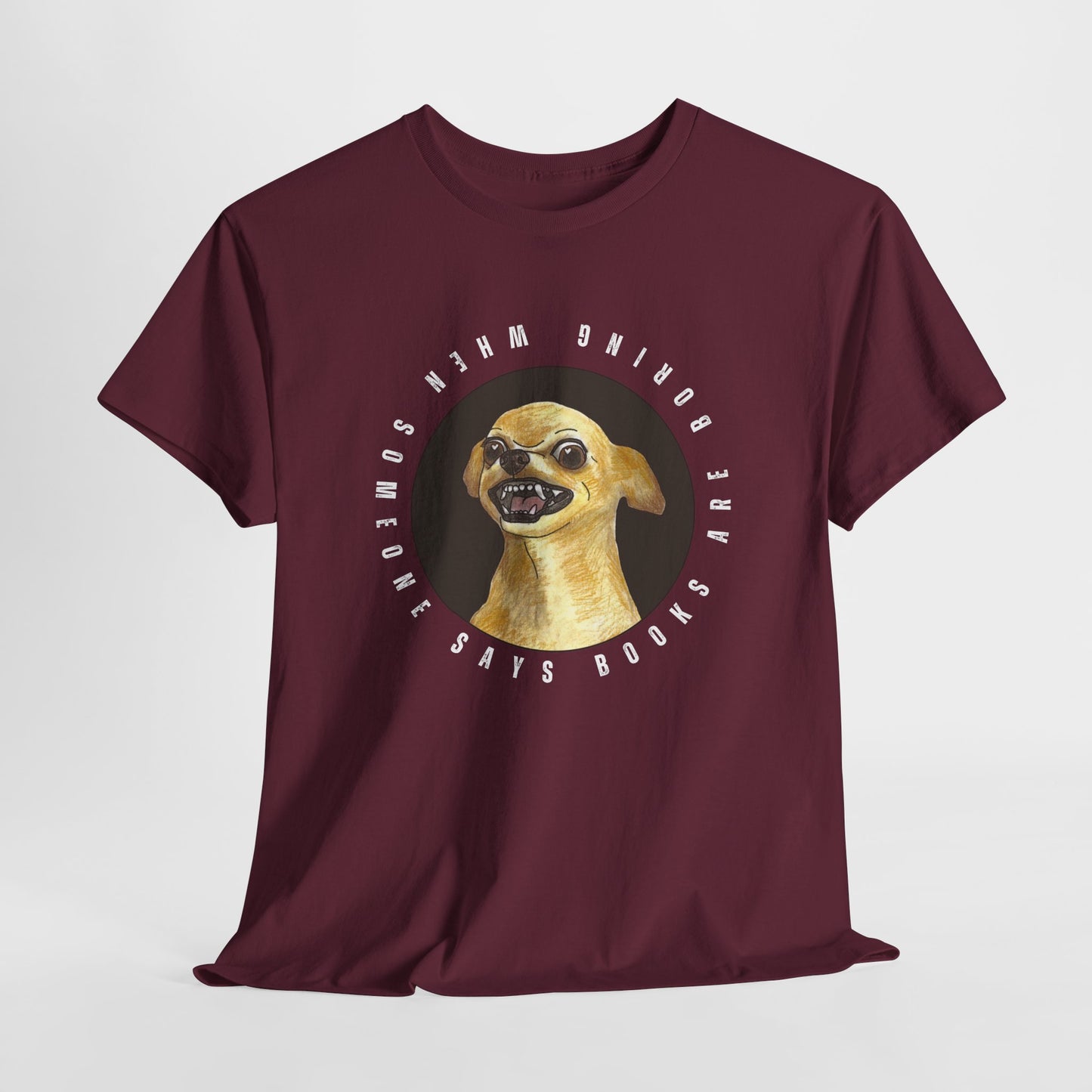 Teen/Adult Unisex Books Are Boring? Tee – Cue the Inner Chihuahua