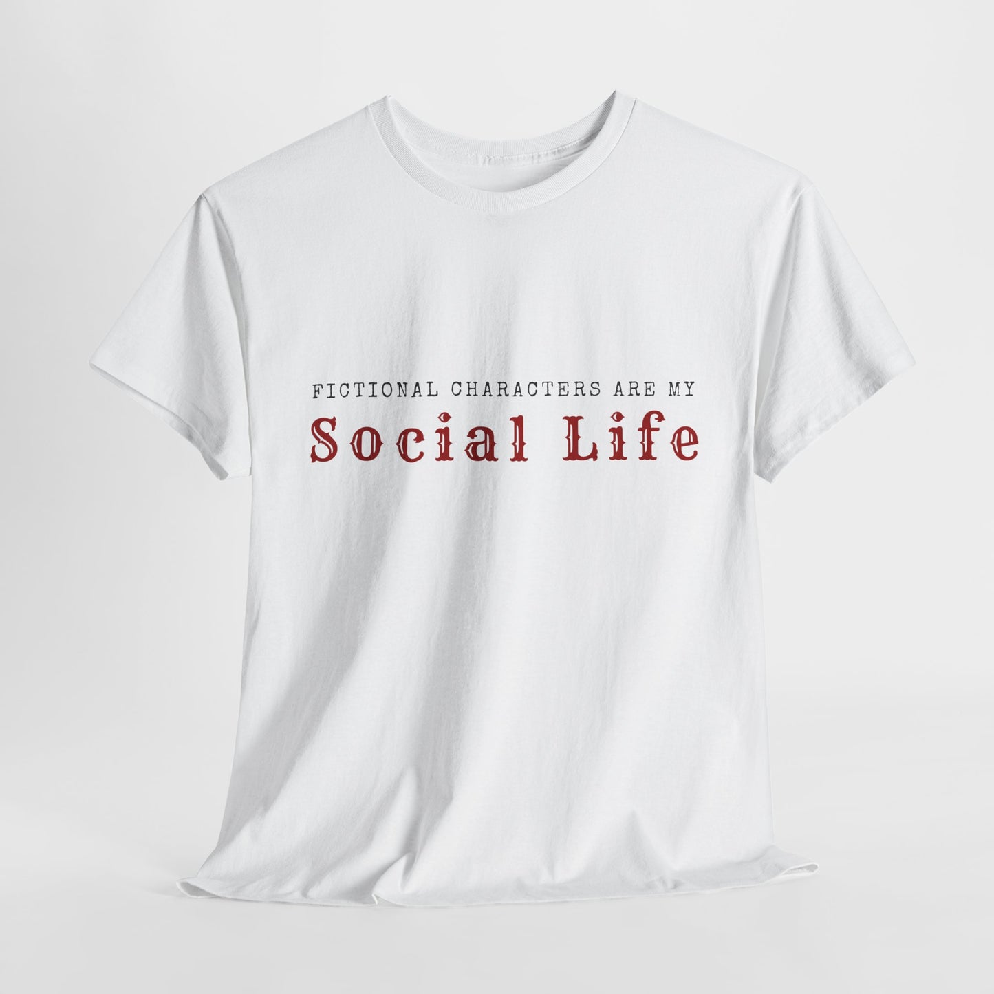 Teen/Adult Unisex Tee – Fictional Characters Are My Social Life