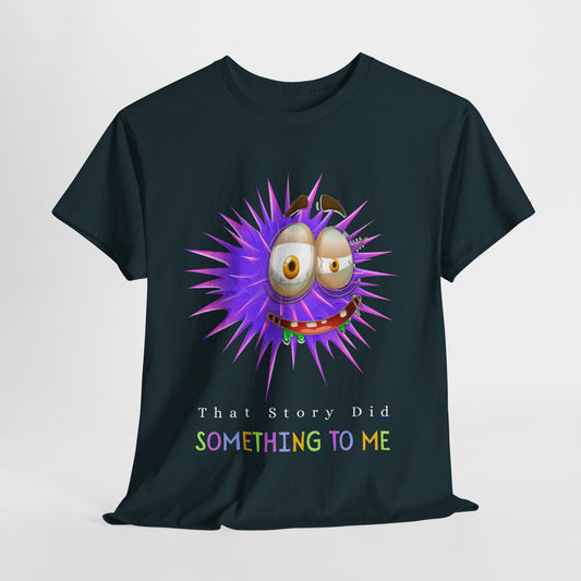 Dark t-shirt with a spikey purple cartoon character, green drool, crazed eyes, and text 'That Story Did Something To Me'