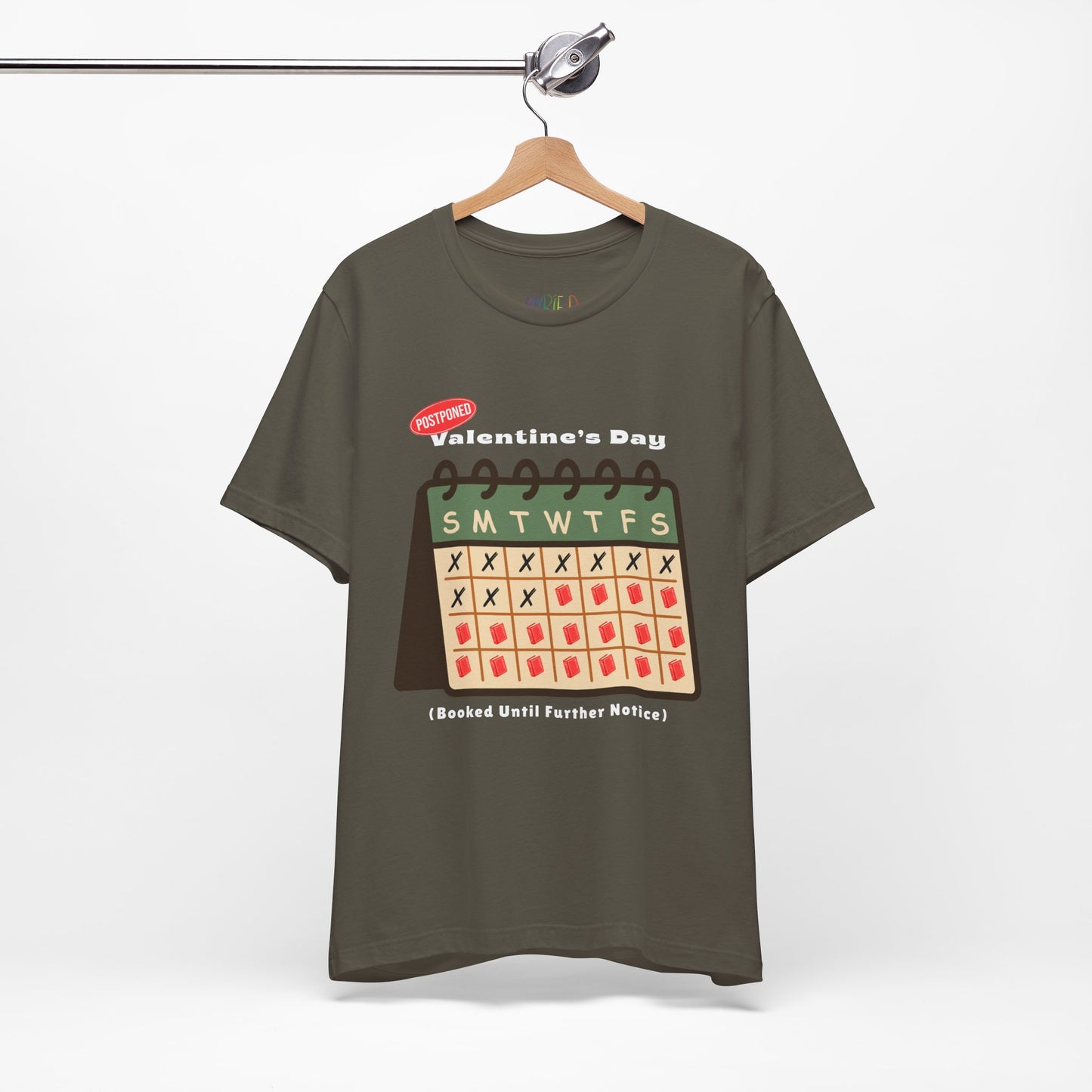 Army green t-shirt with a calendar and text 'Postponed. Valentine's Day (Booked Until Further Notice)'