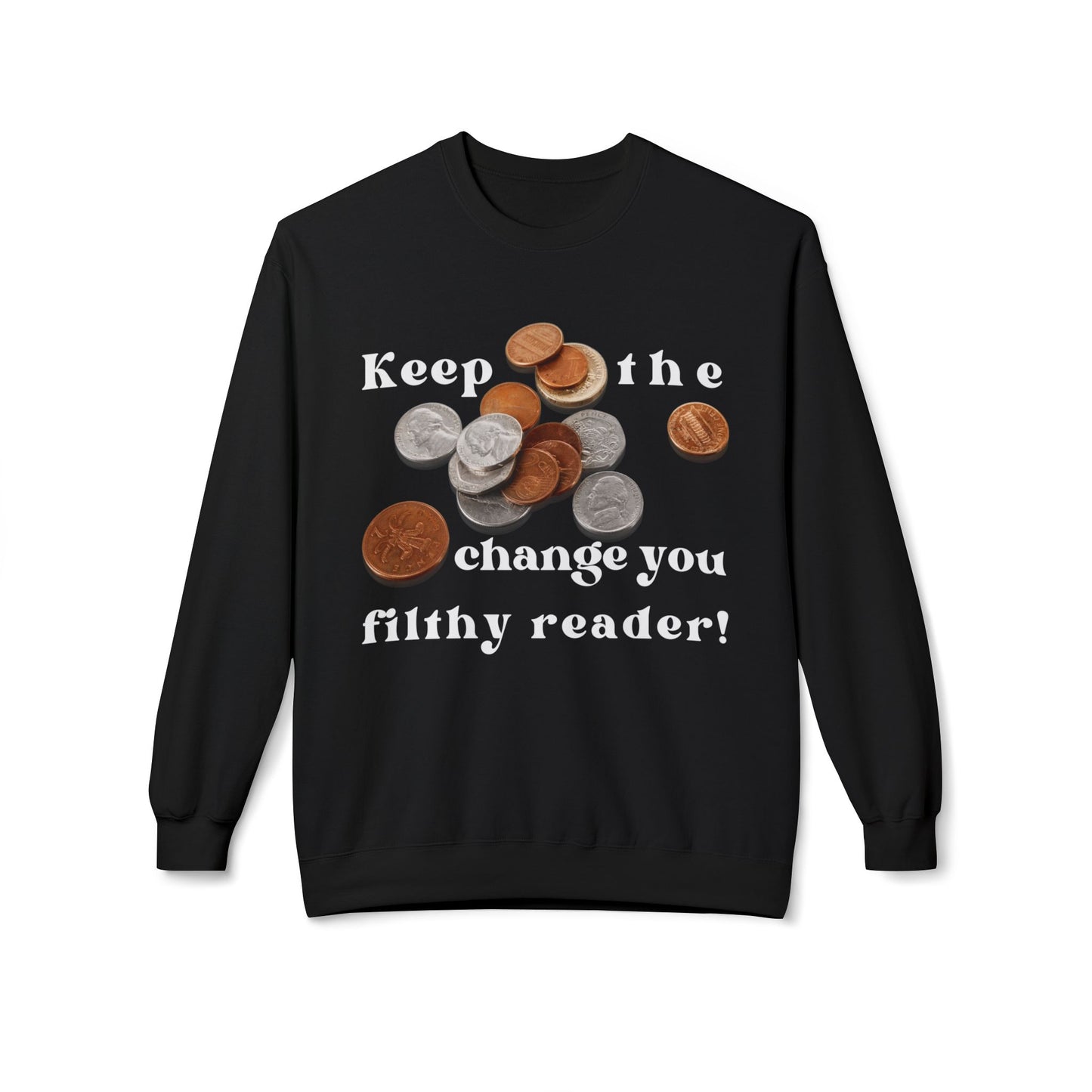 Teen/Adult Unisex Keep the Change You Filthy Reader Sweatshirt β Funny Bookish Parody Design