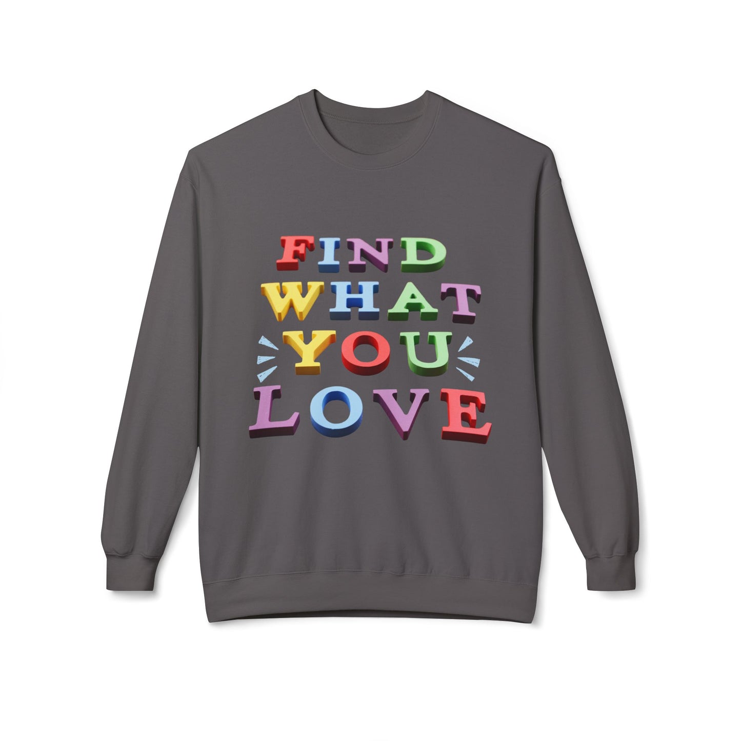 Teen/Adult Unisex Find What You Love Sweatshirt – Colorful Motivational Design for Dreamers and Doers