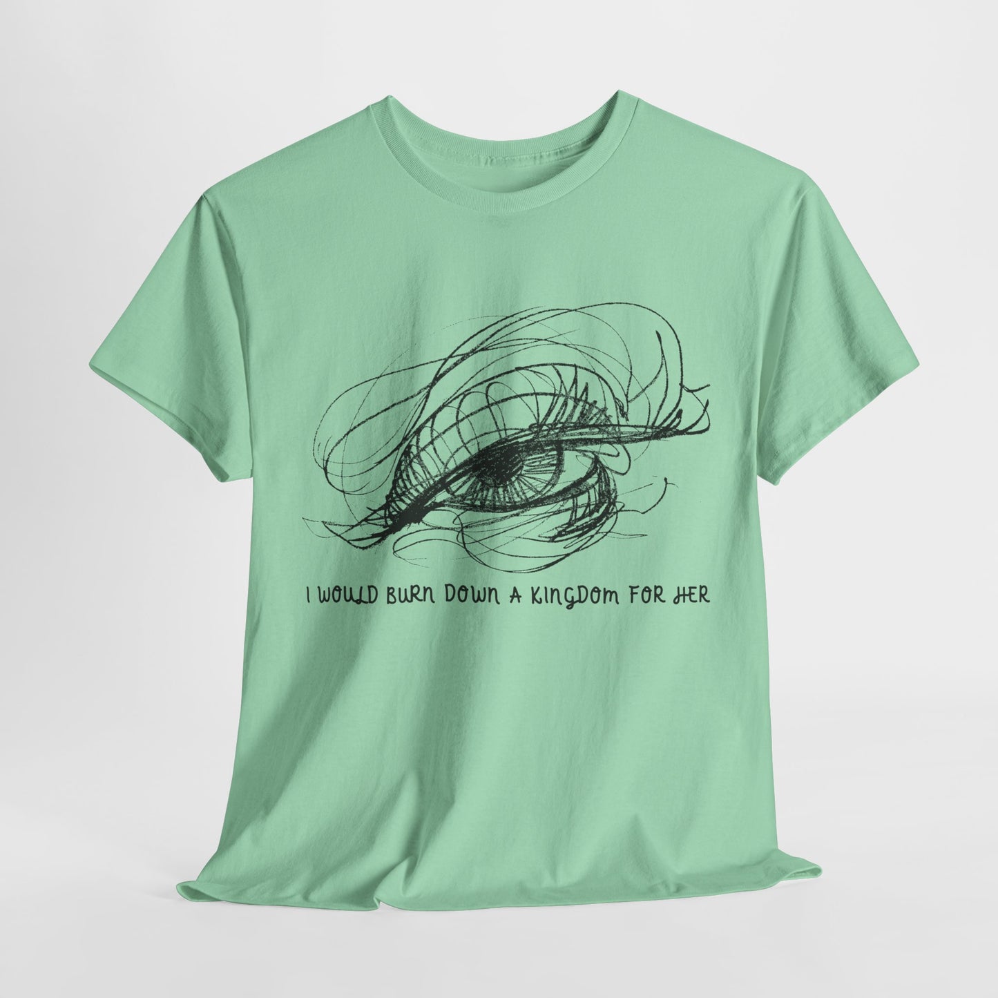Teen/Adult Unisex Tee – I Would Burn Down a Kingdom for Her