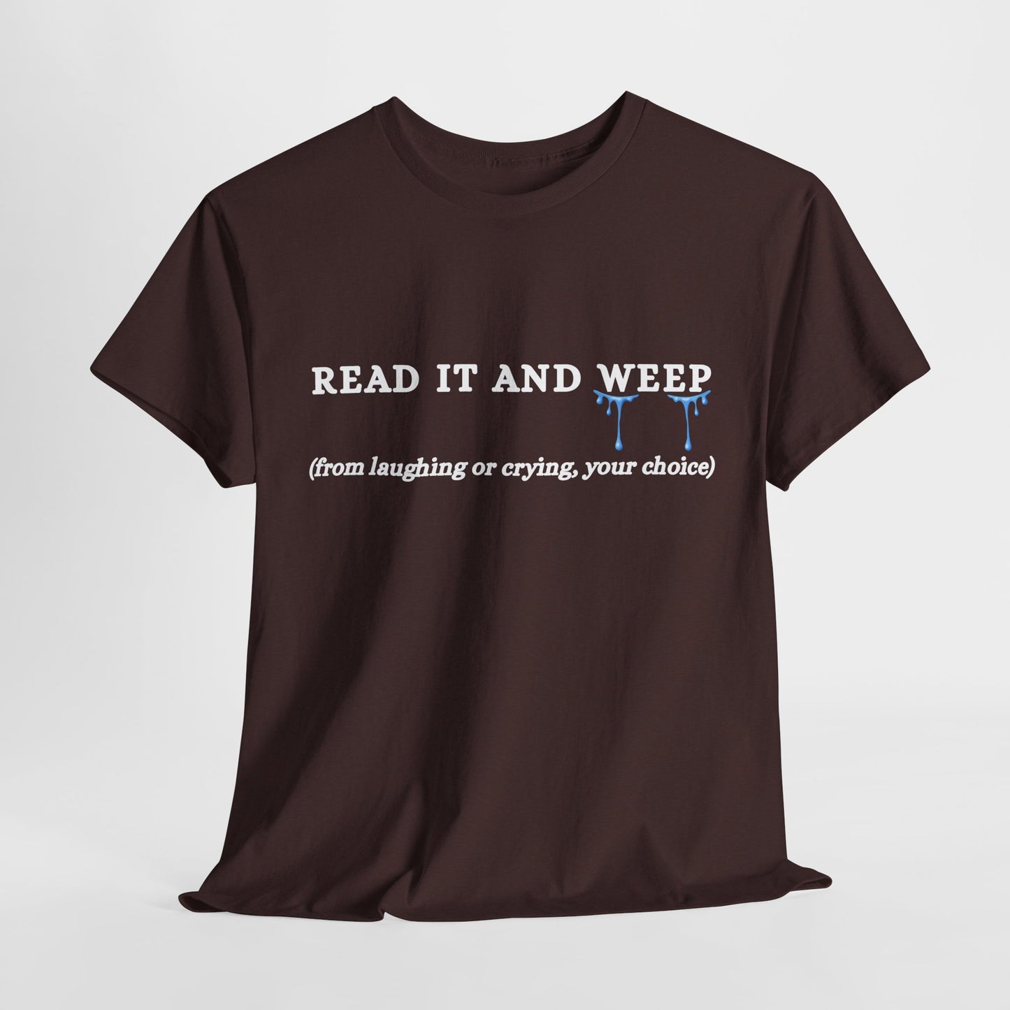 Teen/Adult Unisex Tee – Read It and Weep (Laughing or Crying, Your Choice)