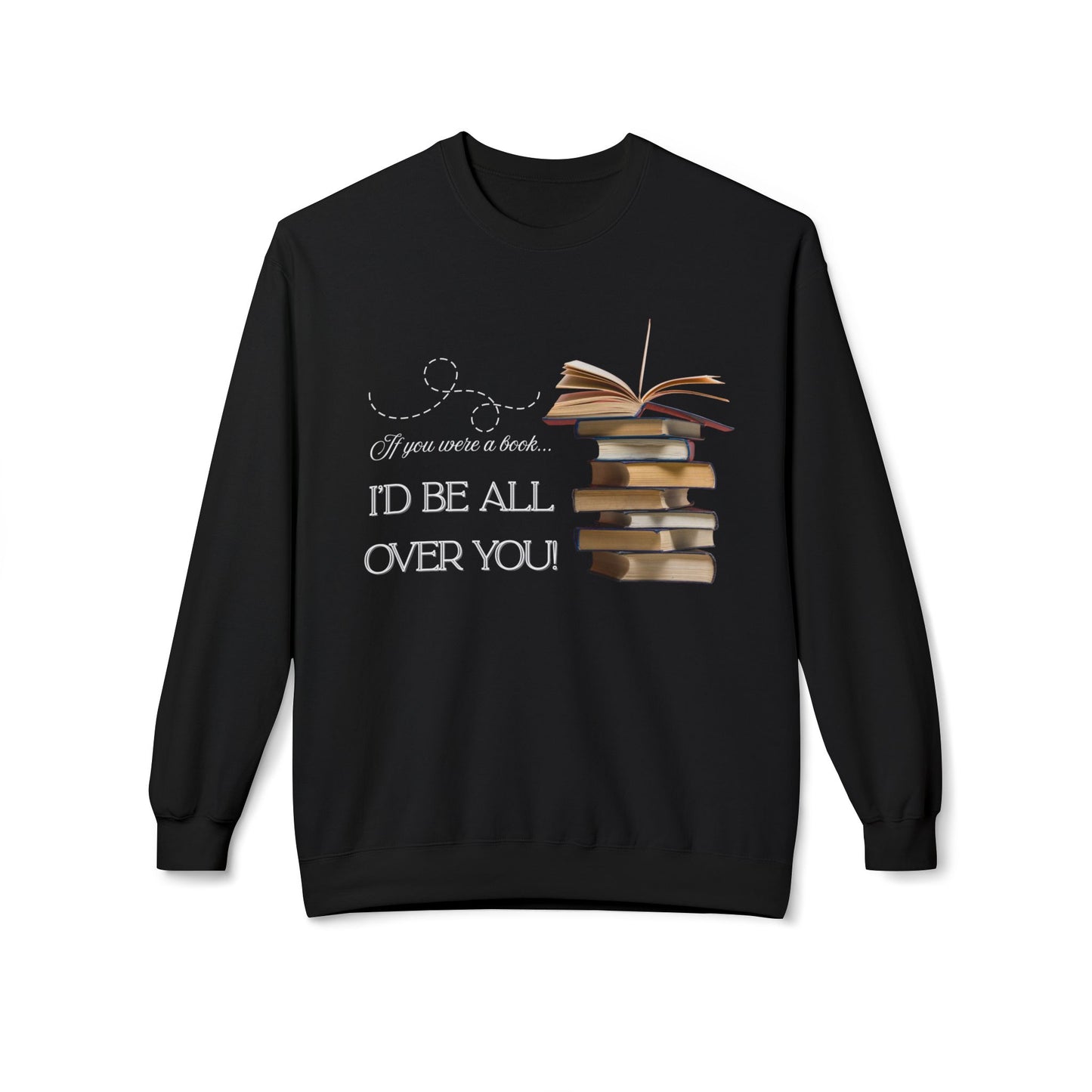 Teen/Adult Unisex I’d Be All Over You Sweatshirt – Funny Flirty Book Lover Design