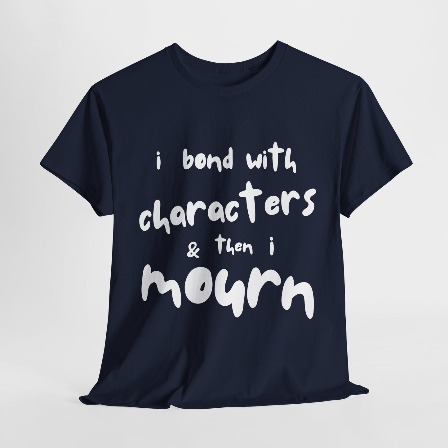 Teen/Adult Unisex Tee – I Bond With Characters & Then I Mourn (Word Edition)