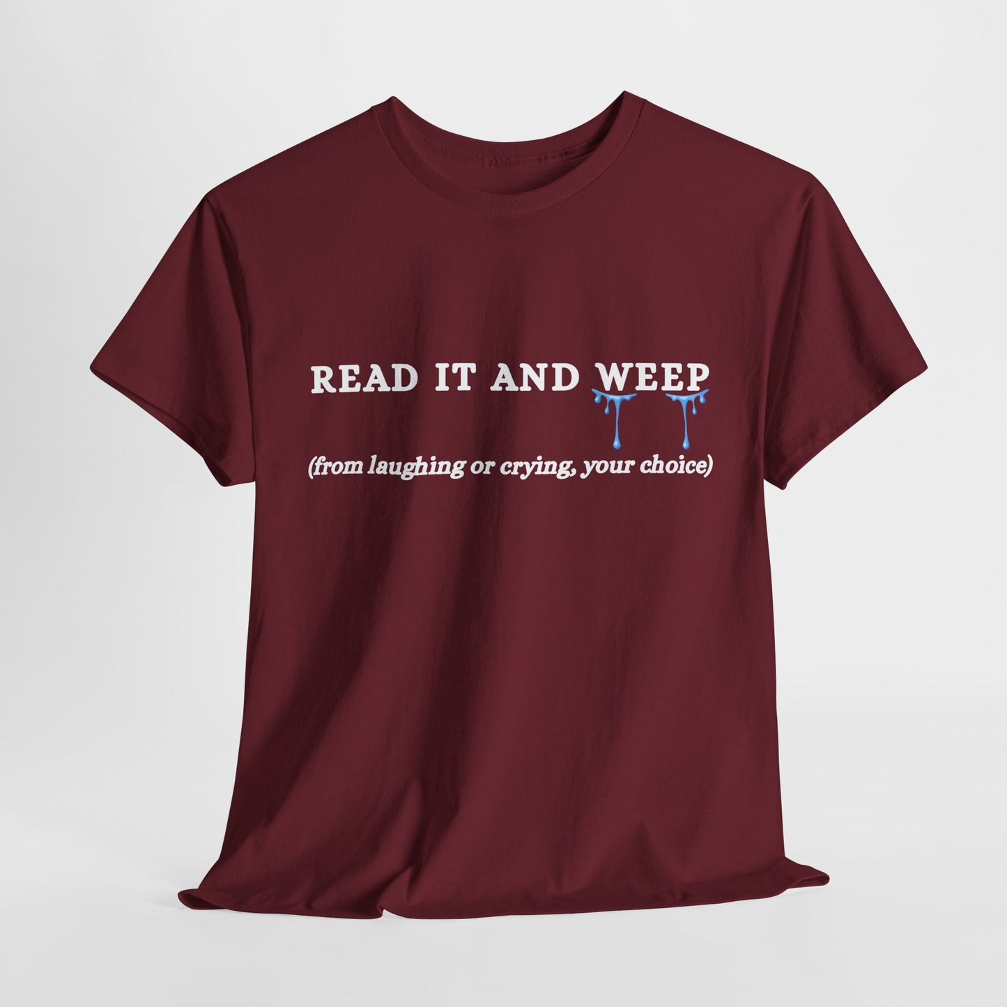 Teen/Adult Unisex Tee – Read It and Weep (Laughing or Crying, Your Choice)