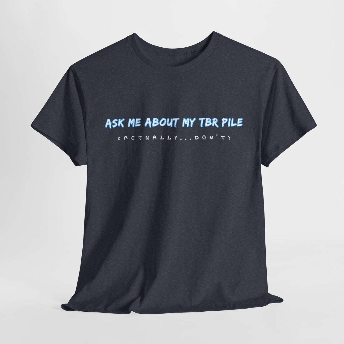 Teen/Adult Unisex Tee – Ask Me About My TBR Pile (Actually…Don’t)