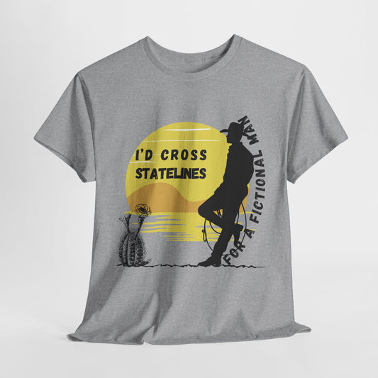Gray t-shirt with a graphic design featuring a silhouette of a fading sunset, cactus and cowboy leaning on arched words 'I'd Cross Statelines For a Fictional Man'