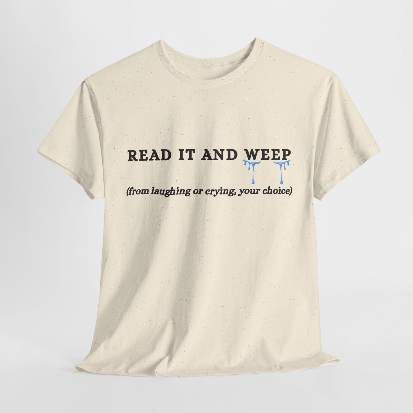 Teen/Adult Unisex Tee – Read It and Weep (Laughing or Crying, Your Choice)