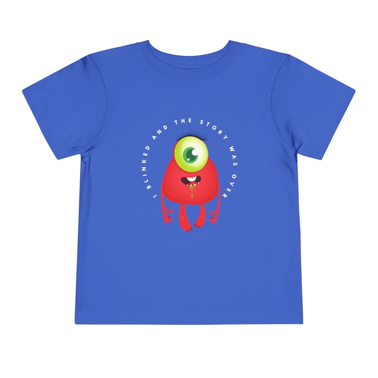 blue toddler t-shirt with a drooling, one eyed, red monster graphic and text 'I blinked and the story was over'