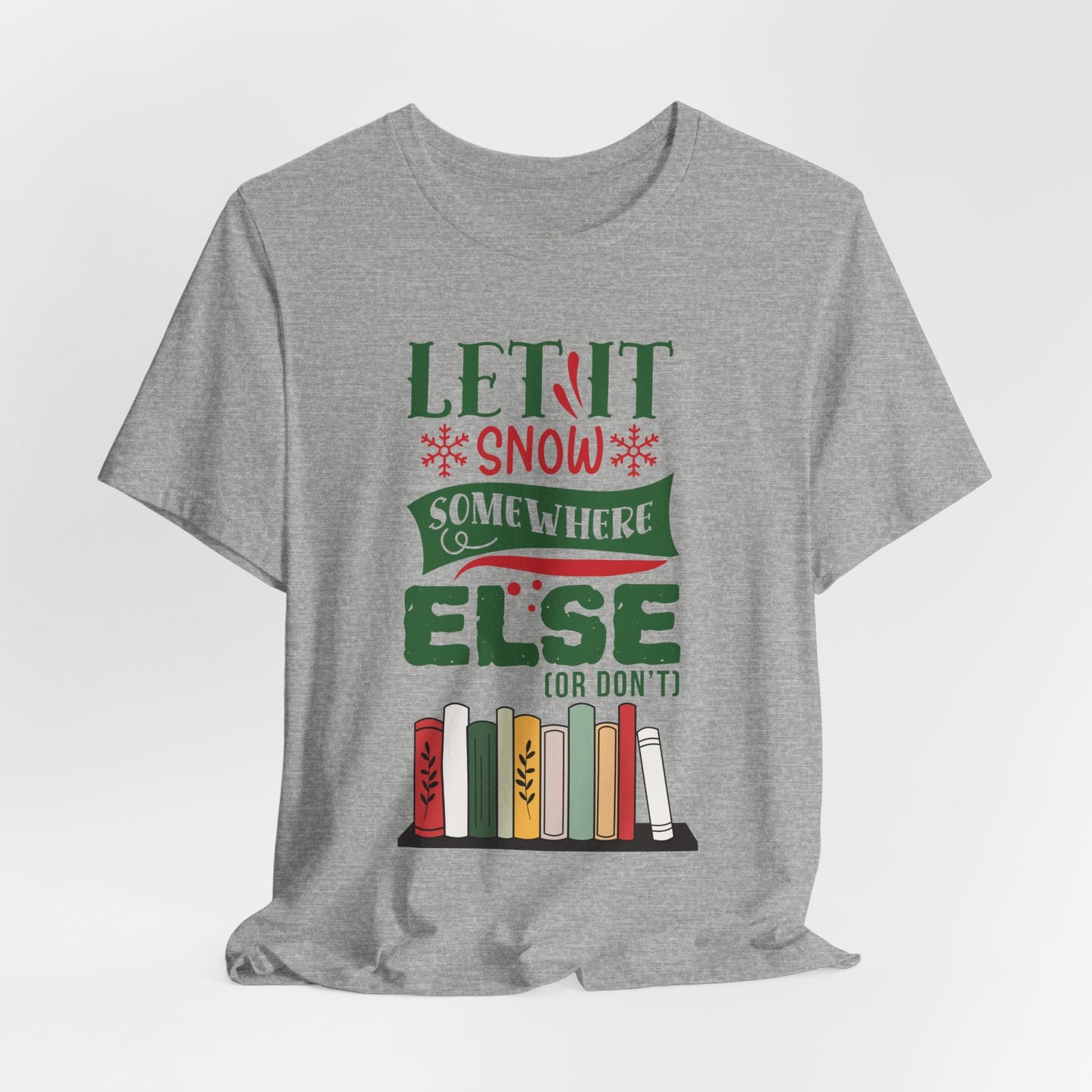 Teen/Adult Unisex Let It Snow Somewhere Else T-Shirt – Funny Book Lover Winter Design Printify