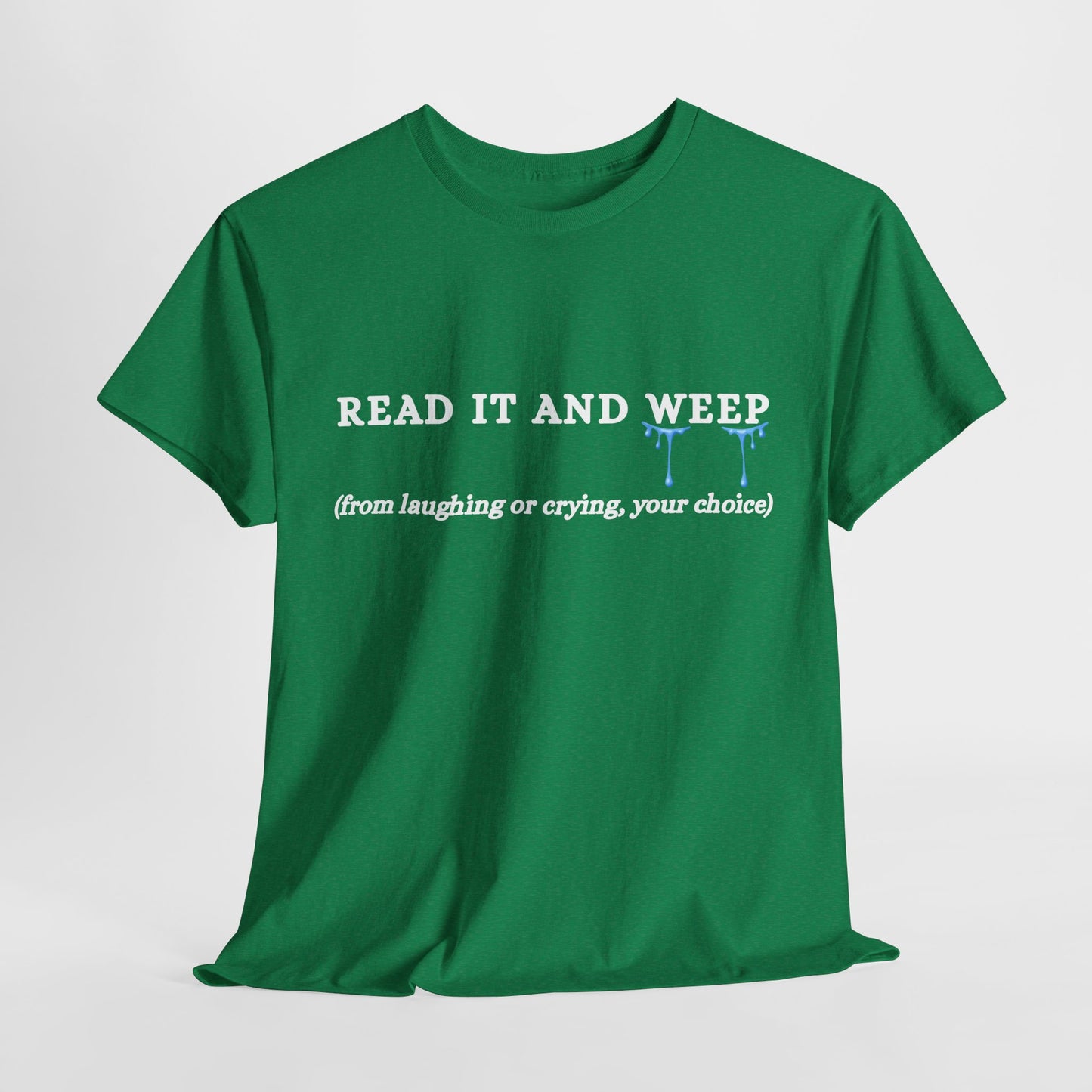 Teen/Adult Unisex Tee – Read It and Weep (Laughing or Crying, Your Choice)
