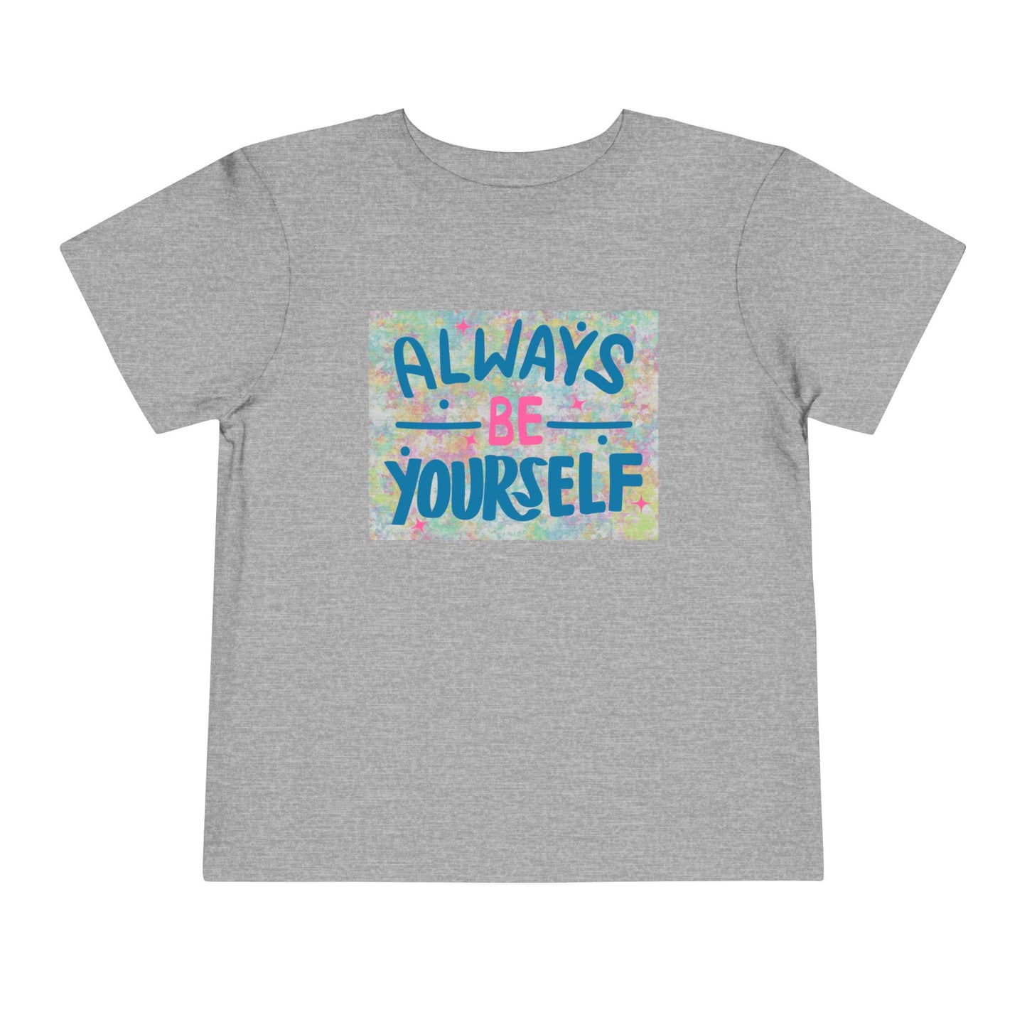 Toddler Always Be Yourself Tee – Bright & Confident Message for Little Originals