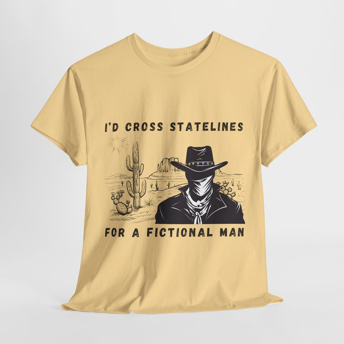 Teen/Adult Unisex Tee – I’d Cross State Lines for a Fictional Man (Desert Outlaw Edition)