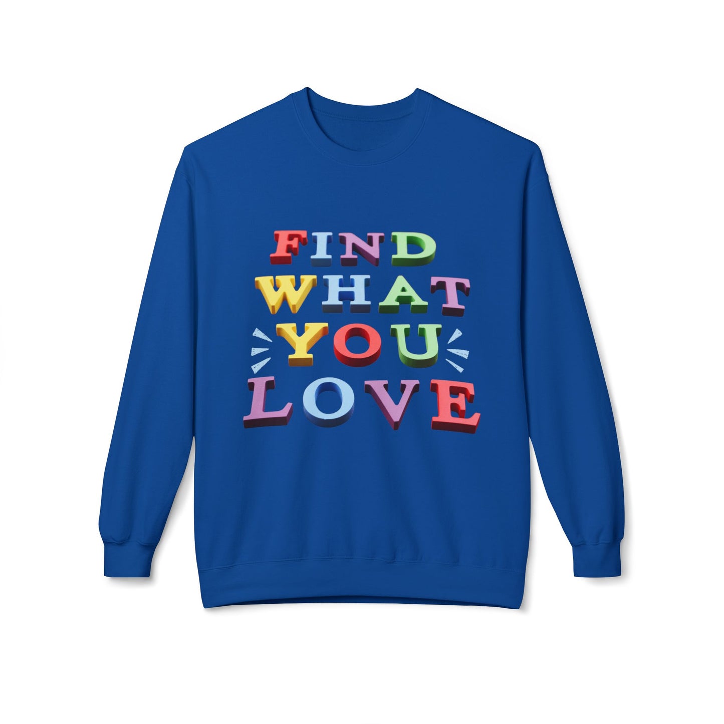 Teen/Adult Unisex Find What You Love Sweatshirt – Colorful Motivational Design for Dreamers and Doers