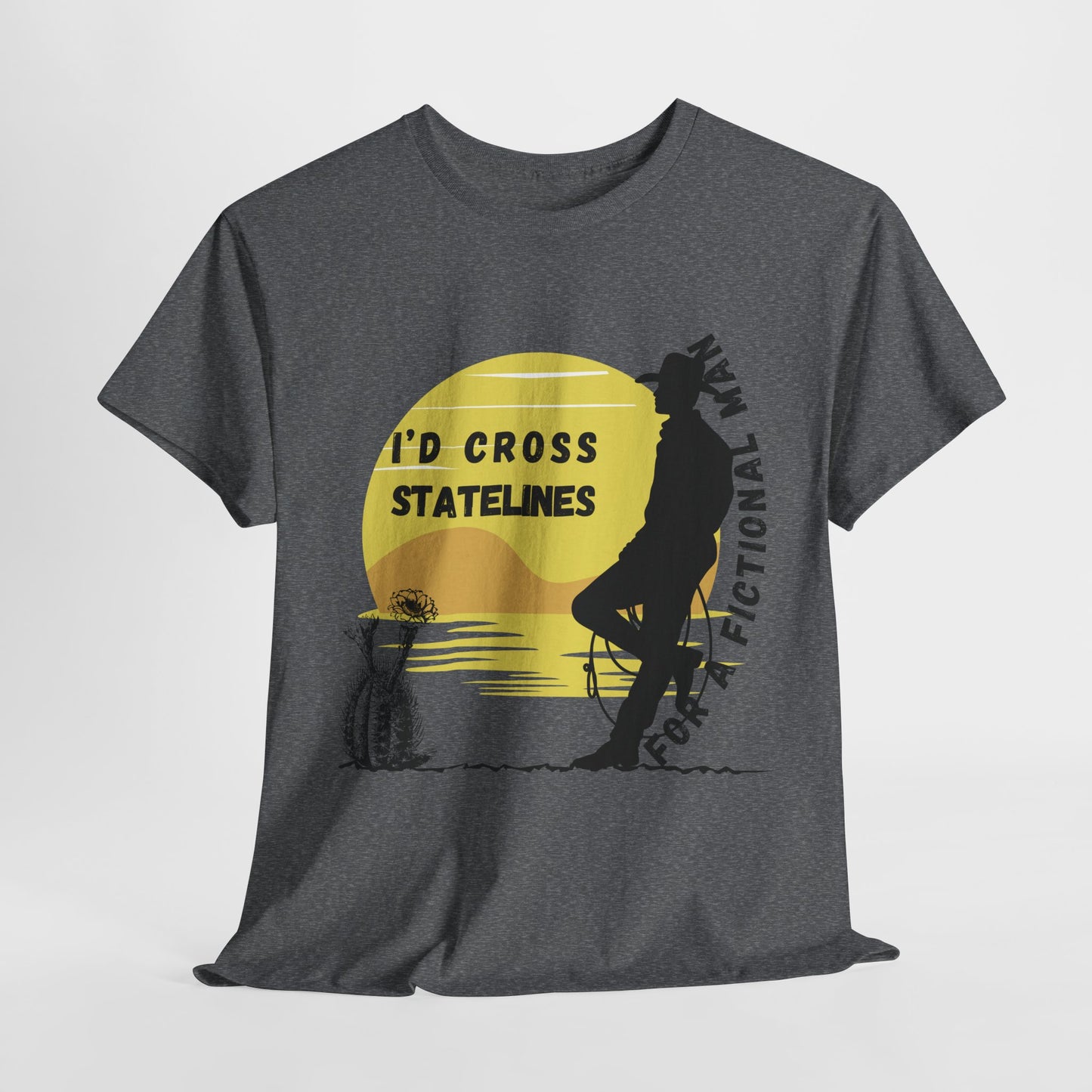 Teen/Adult Unisex Tee – I’d Cross State Lines for a Fictional Man