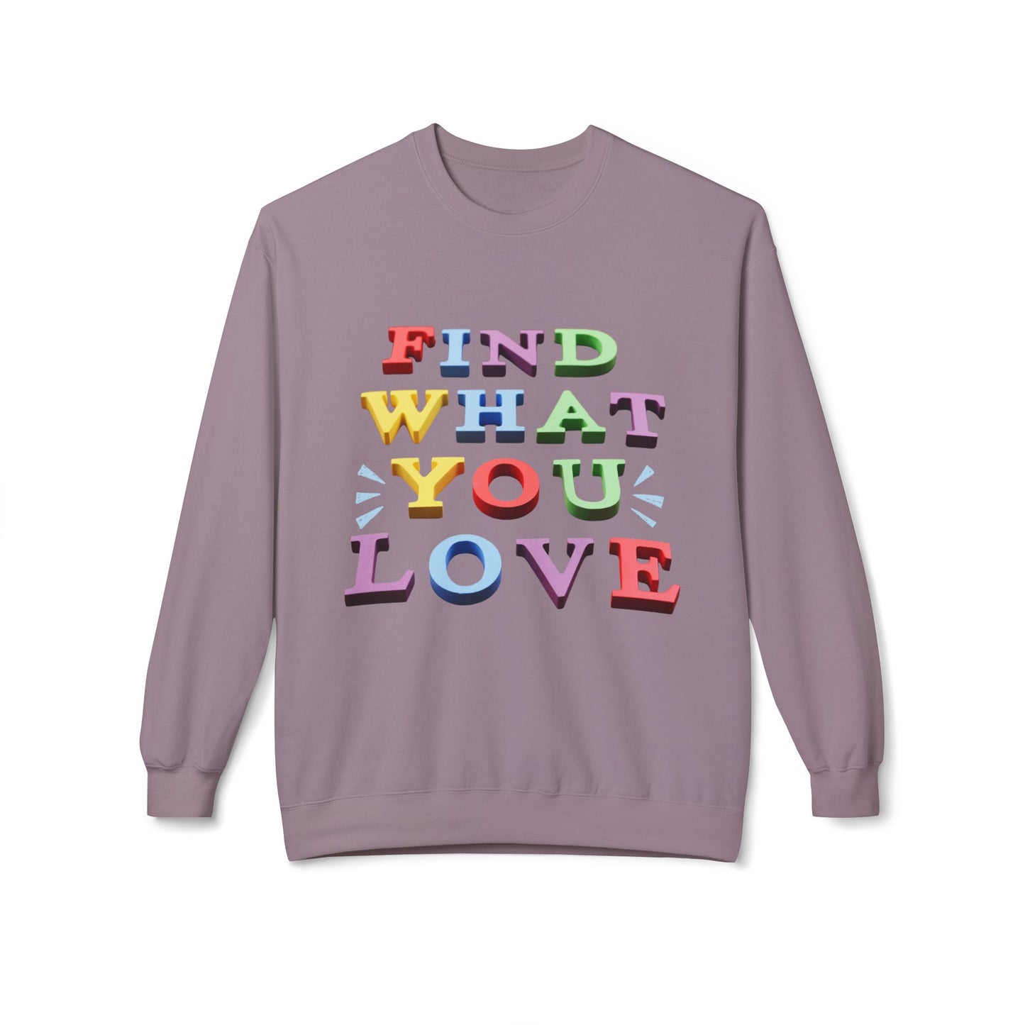 Teen/Adult Unisex Find What You Love Sweatshirt – Colorful Motivational Design for Dreamers and Doers