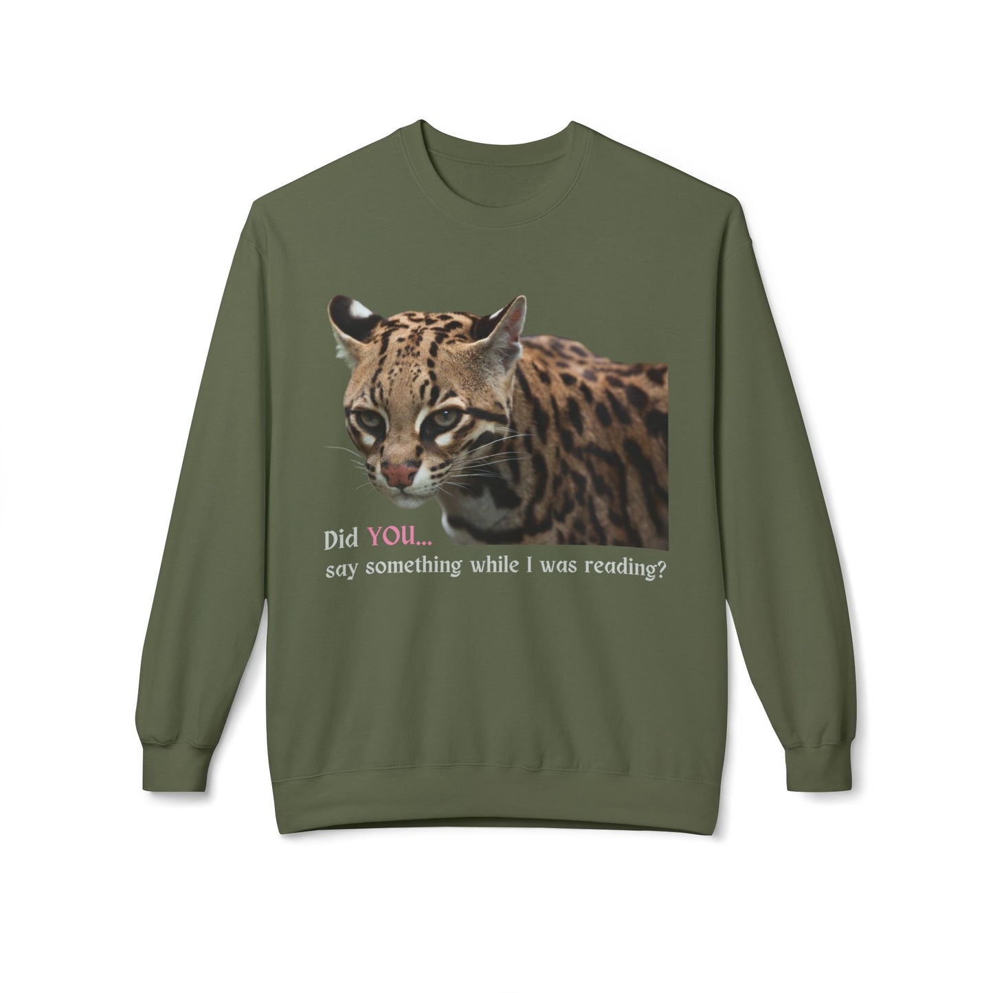 Teen/Adult Unisex Did You Say Something While I Was Reading? Sweatshirt – Fierce Ocelot Design for Book Lovers