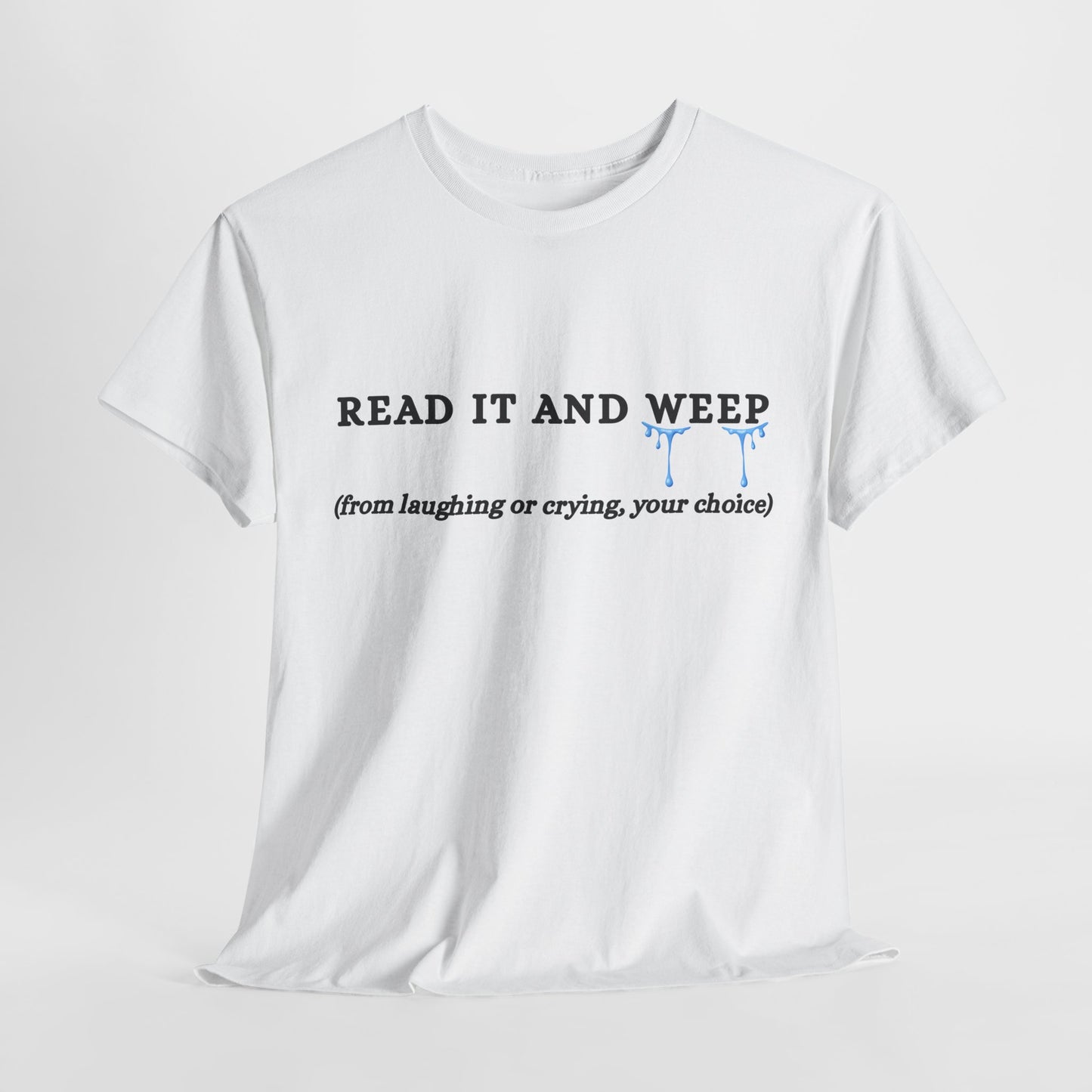 Teen/Adult Unisex Tee – Read It and Weep (Laughing or Crying, Your Choice)