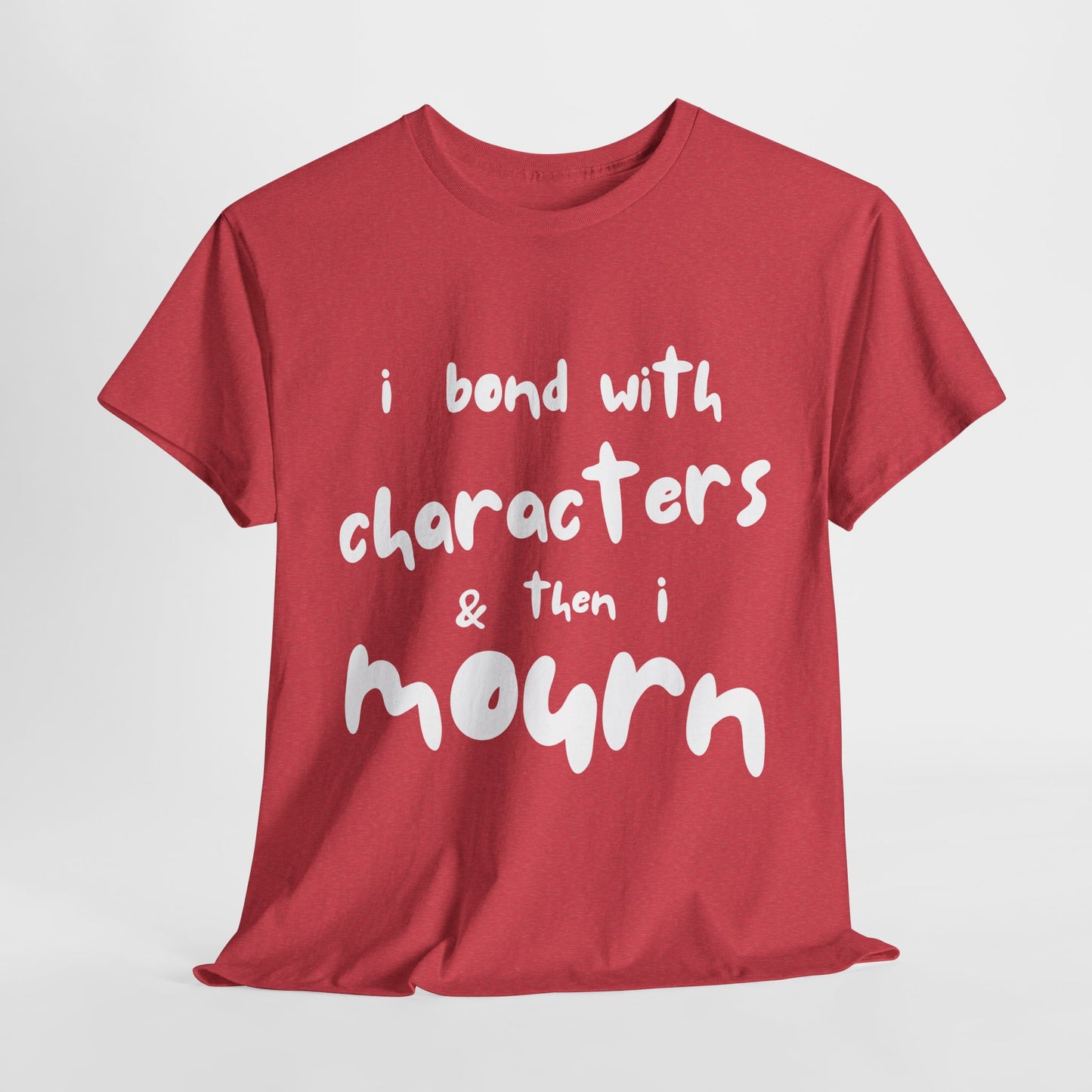 Teen/Adult Unisex Tee – I Bond With Characters & Then I Mourn (Word Edition)
