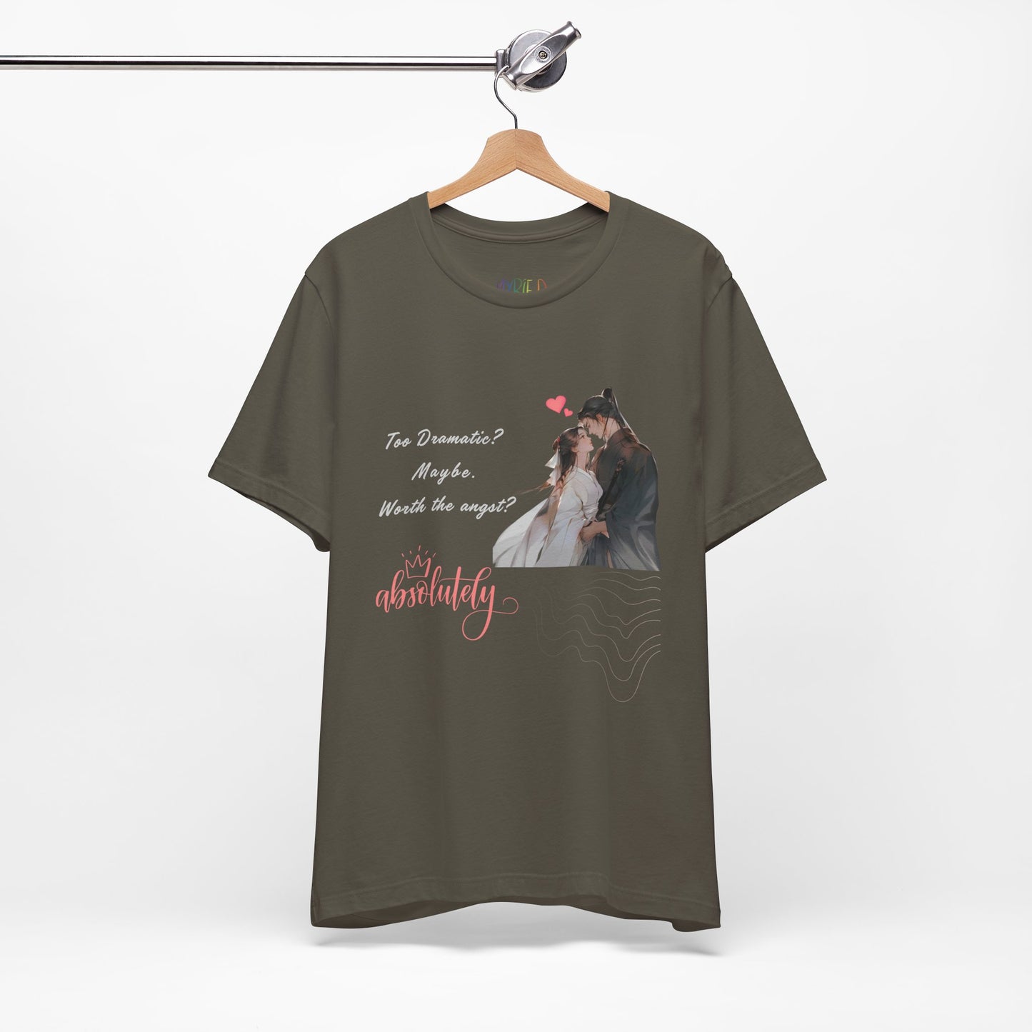 Army green t-shirt with a printed design of a couple and text 'Too Dramatic? Maybe. Worth the Angst? Absolutely'