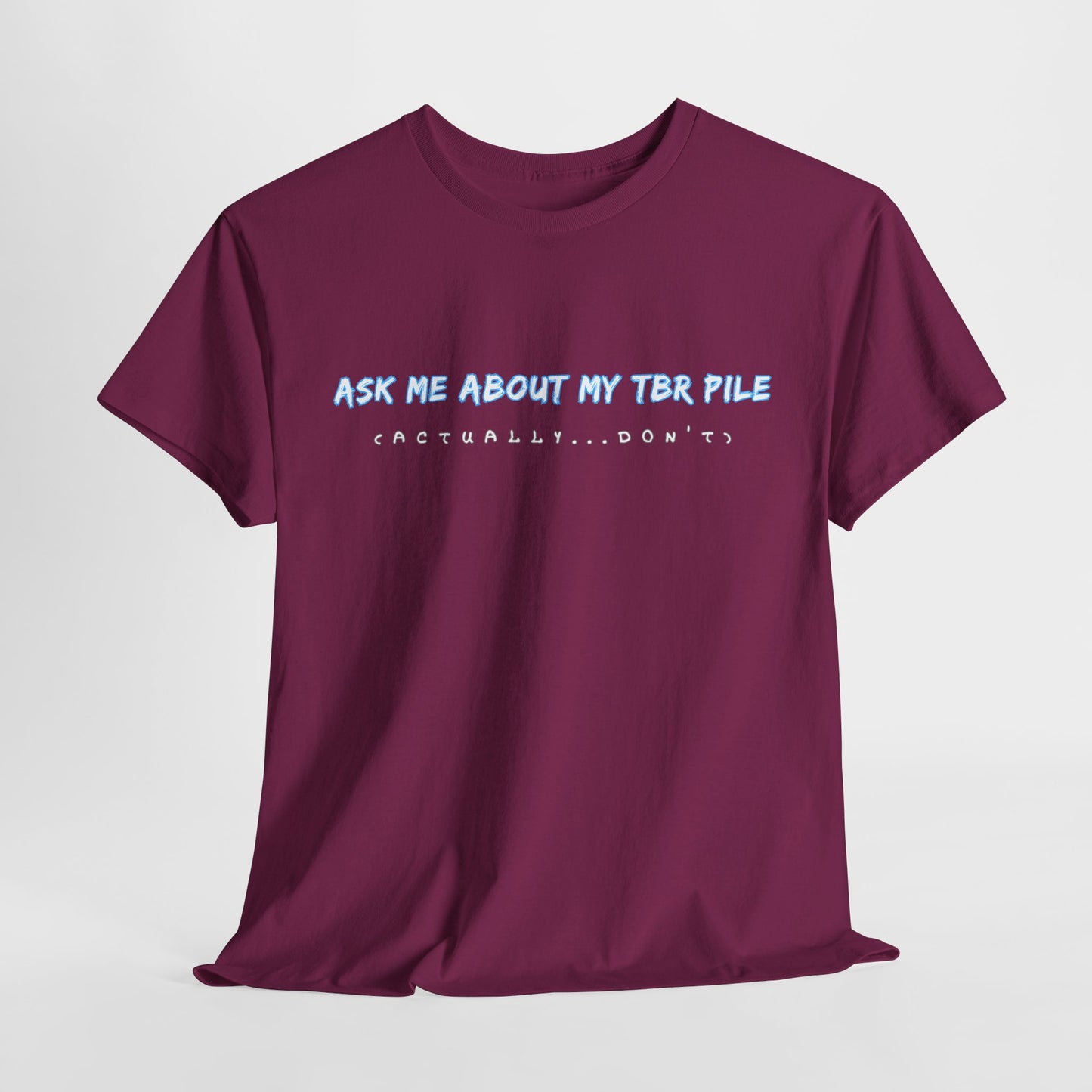 Teen/Adult Unisex Tee – Ask Me About My TBR Pile (Actually…Don’t)