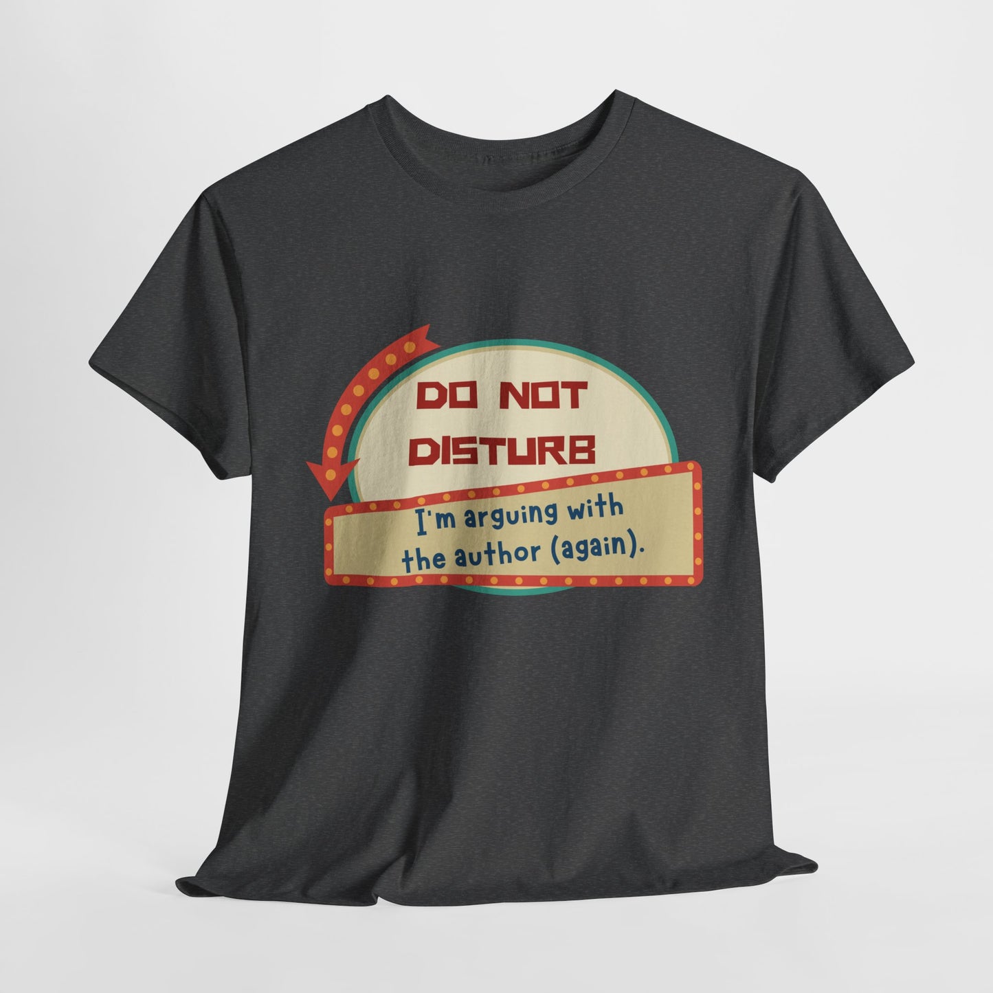 Teen/Adult Unisex Do Not Disturb – Arguing with the Author Tee – A Relatable Tee for Passionate Readers
