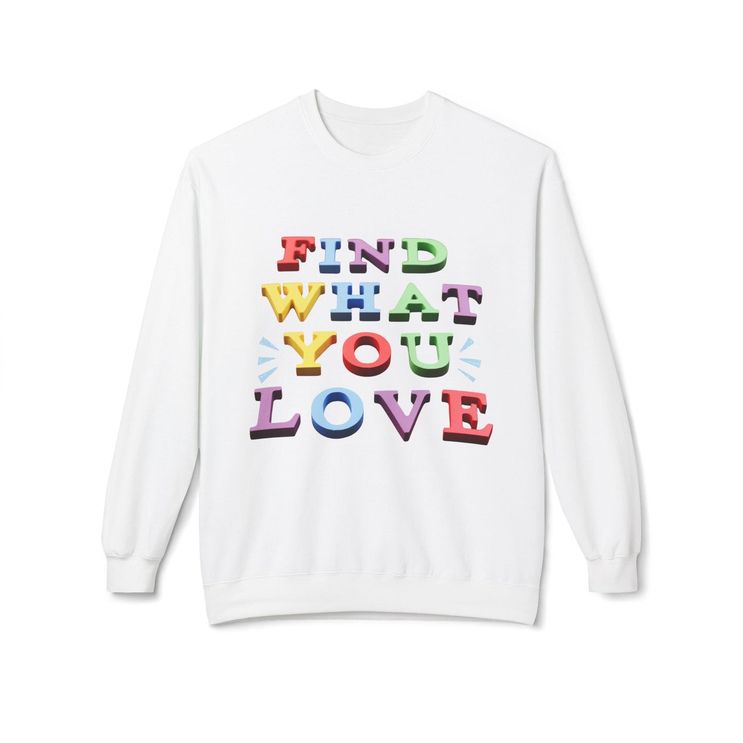 Teen/Adult Unisex Find What You Love Sweatshirt – Colorful Motivational Design for Dreamers and Doers
