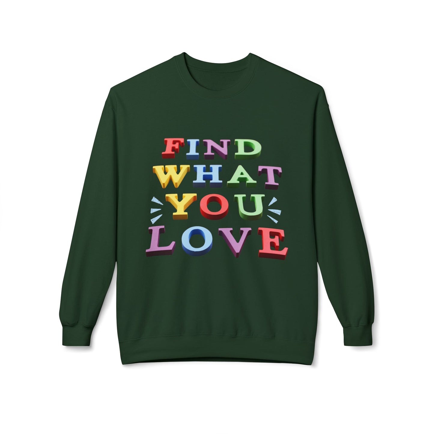 Teen/Adult Unisex Find What You Love Sweatshirt – Colorful Motivational Design for Dreamers and Doers