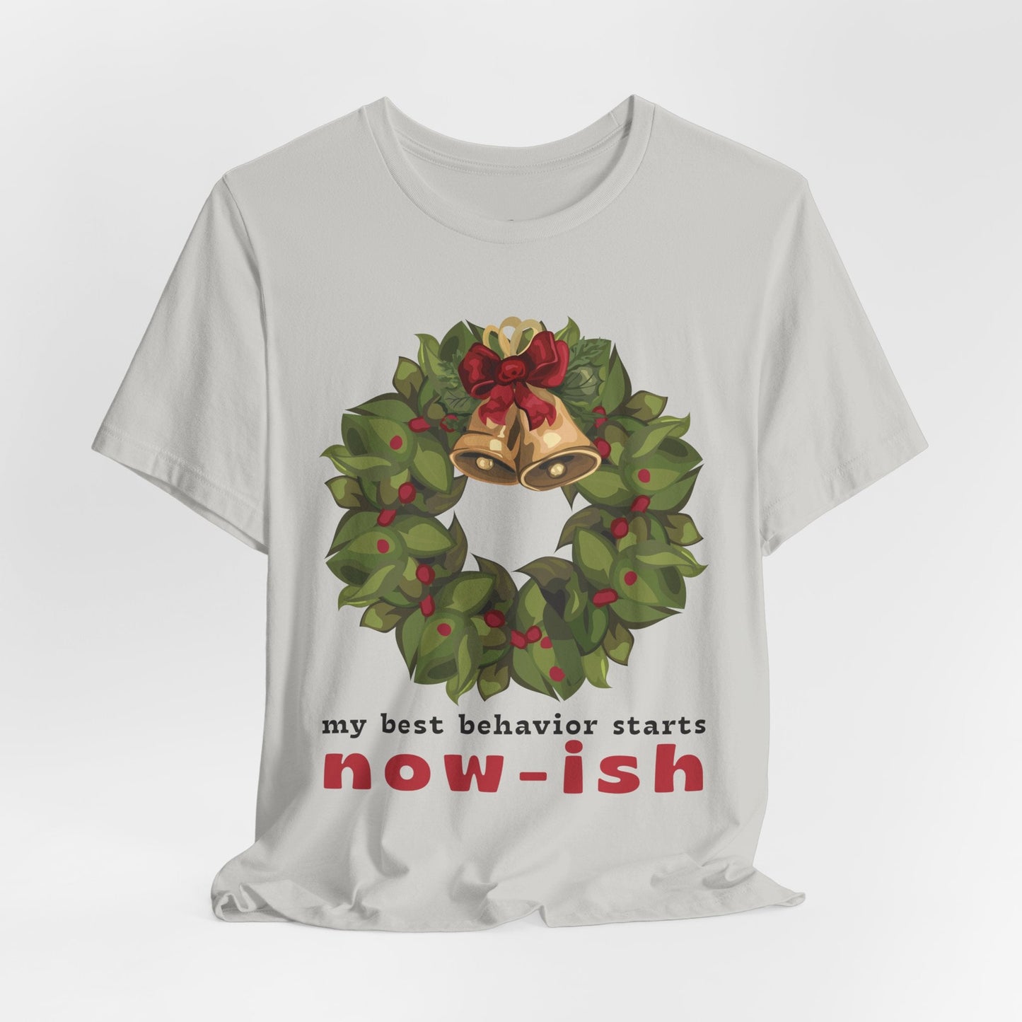 Teen/Adult Unisex My Best Behavior Starts Now-ish T-Shirt â€“ Festive Wreath Humor Design Printify