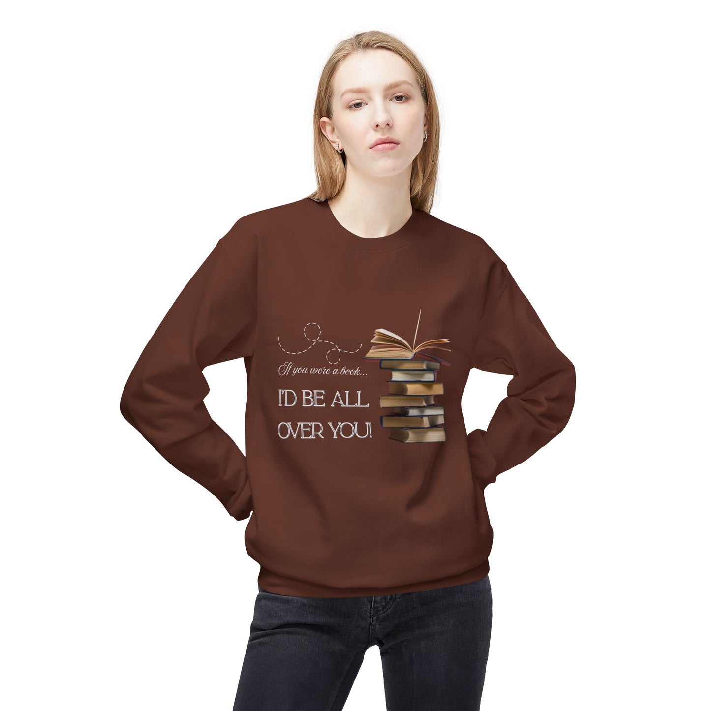 Teen/Adult Unisex I’d Be All Over You Funny and Flirty Sweatshirt