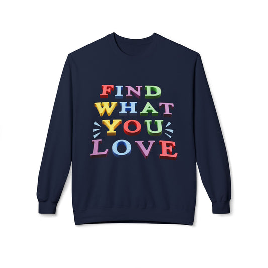 Teen/Adult Unisex Find What You Love Sweatshirt – Colorful Motivational Design for Dreamers and Doers