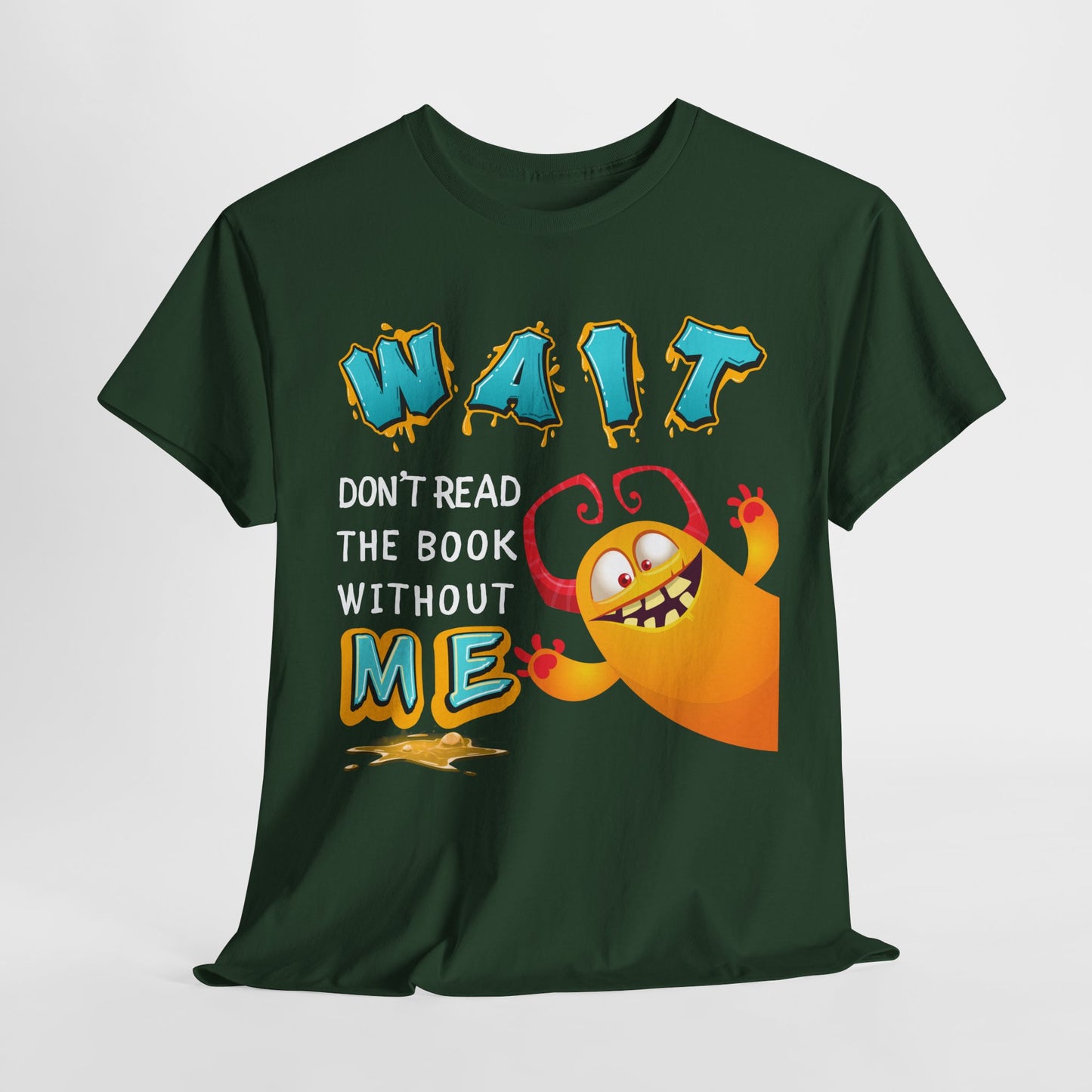 Teen/Adult Unisex “Wait! Don’t Read the Book Without Me” Tee – Funny Reading Buddy Monster Shirt